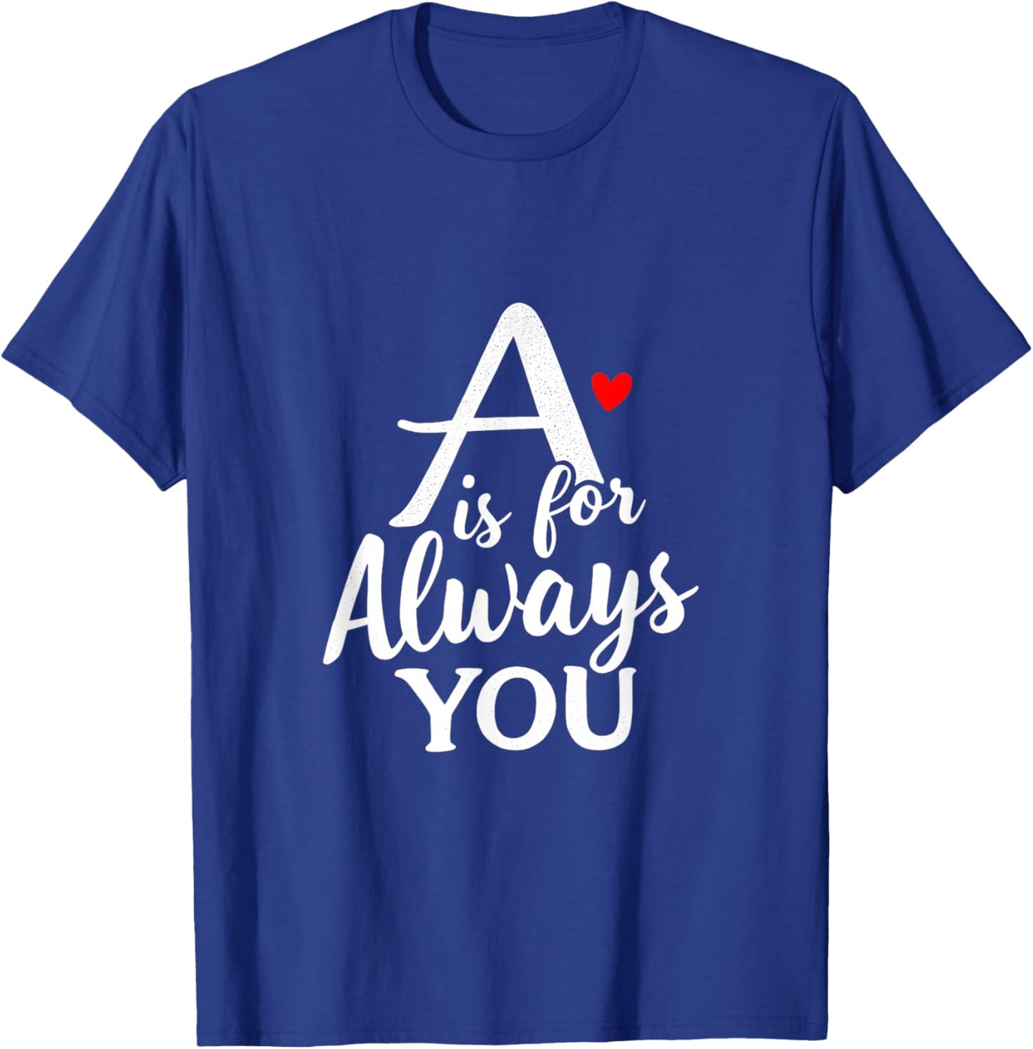 A is for Always You Valentine’s Day Love Alphabet T-Shirt - T-Shirt | Royal