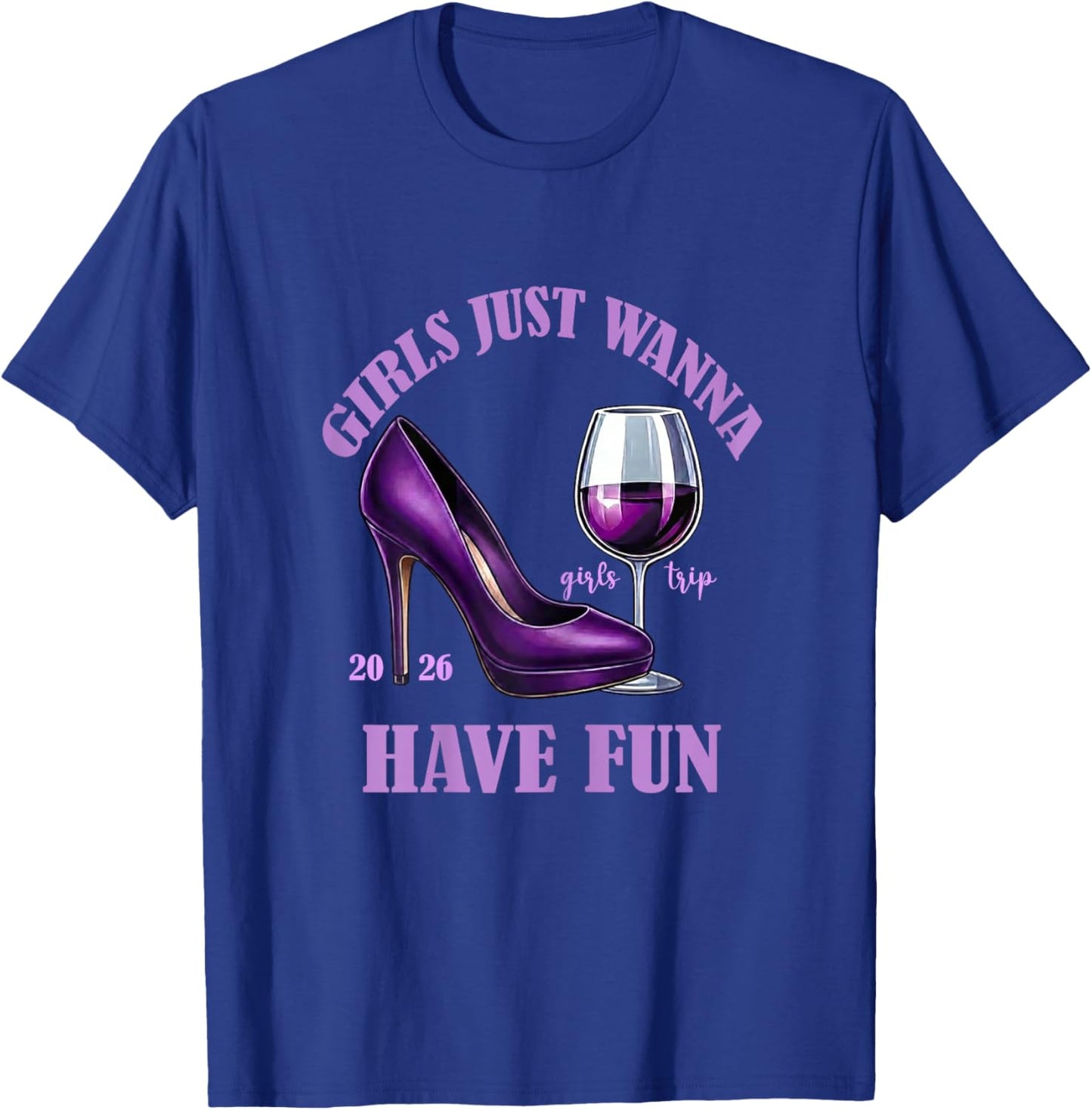Girl's Trip 2026 Drinking Party Girls Just Wanna Have Fun T-Shirt - T-Shirt | Royal
