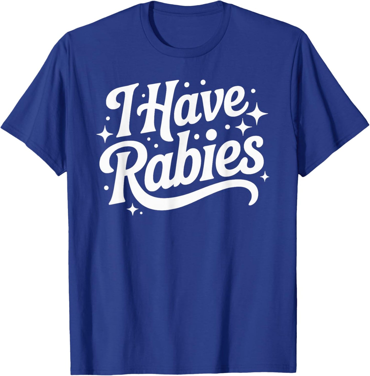 I Have Rabies Funny Quote Woman T-Shirt - T-Shirt | Royal