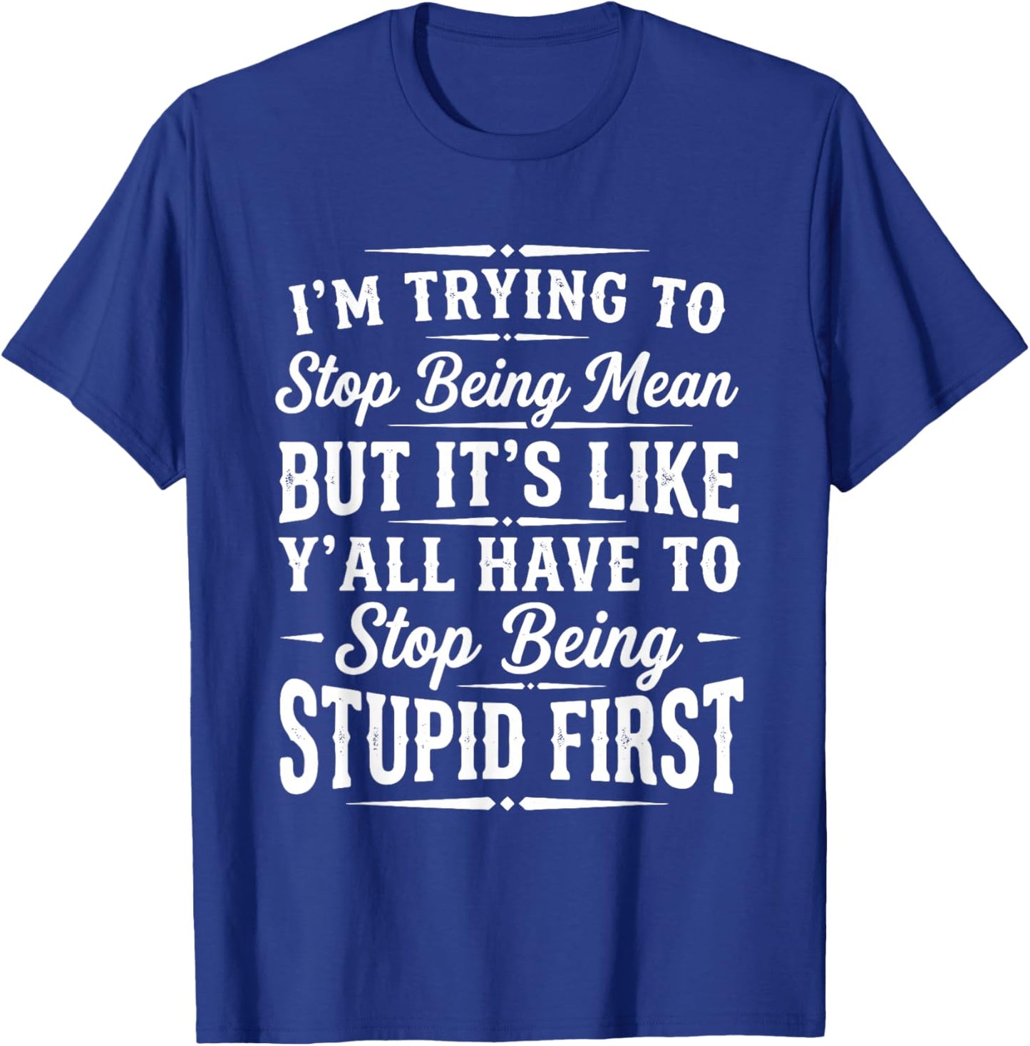 I’m Trying to Stop Being Mean Funny Sarcastic Sayings Quote T-Shirt - T-Shirt | Royal