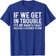If We Get in Trouble It's My Papa's Fault I Listened to Him T-Shirt - T-Shirt | Royal