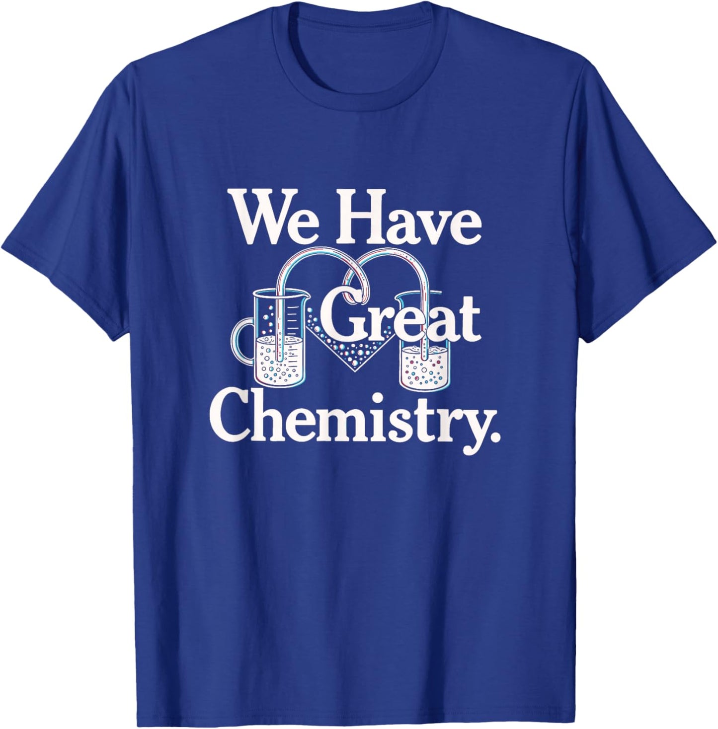 We Have Great Chemistry Romance Novelty T-Shirt - T-Shirt | Royal