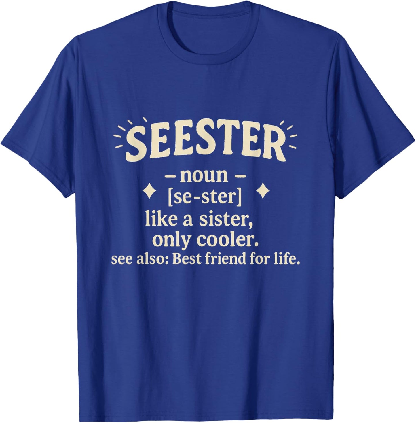 Seester Noun Like A Sister Only Cooler Best Friend for Life T-Shirt - T-Shirt | Royal