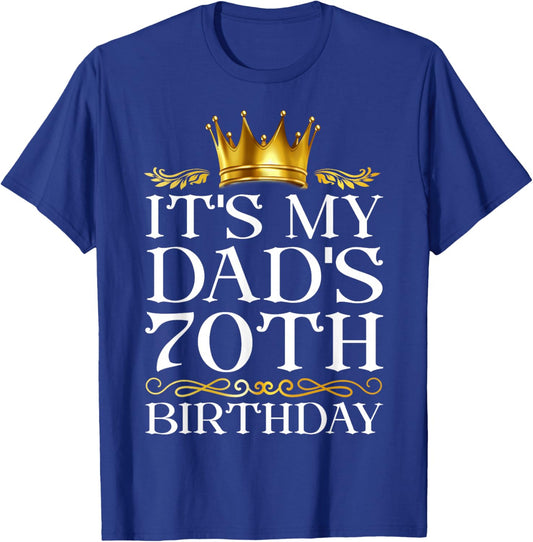 It's My Dad's 70th Birthday Happy Birthday 70 Years Old T-Shirt - T-Shirt | Royal