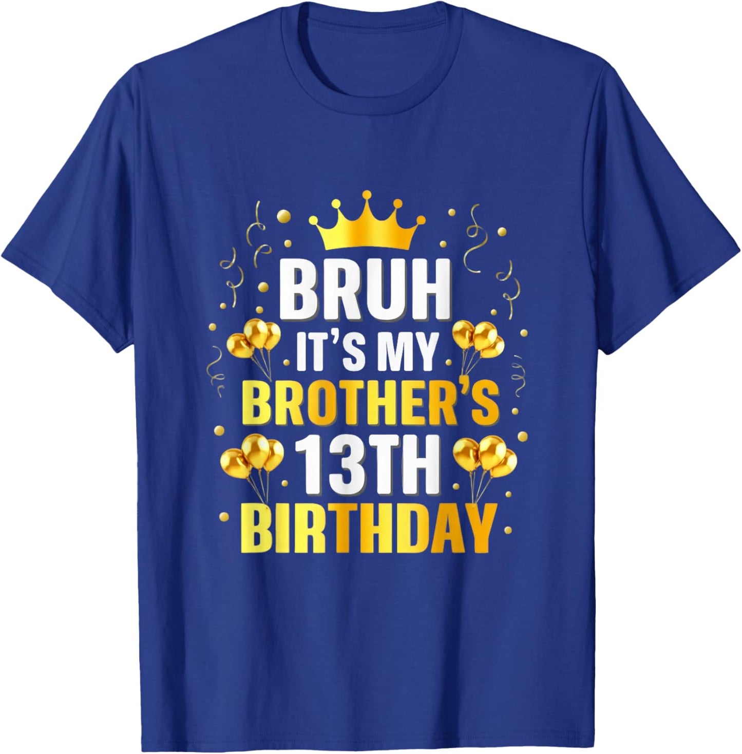 Bruh Its My Brothers 13th Birthday Crown Birthday Design T-Shirt - T-Shirt | Royal