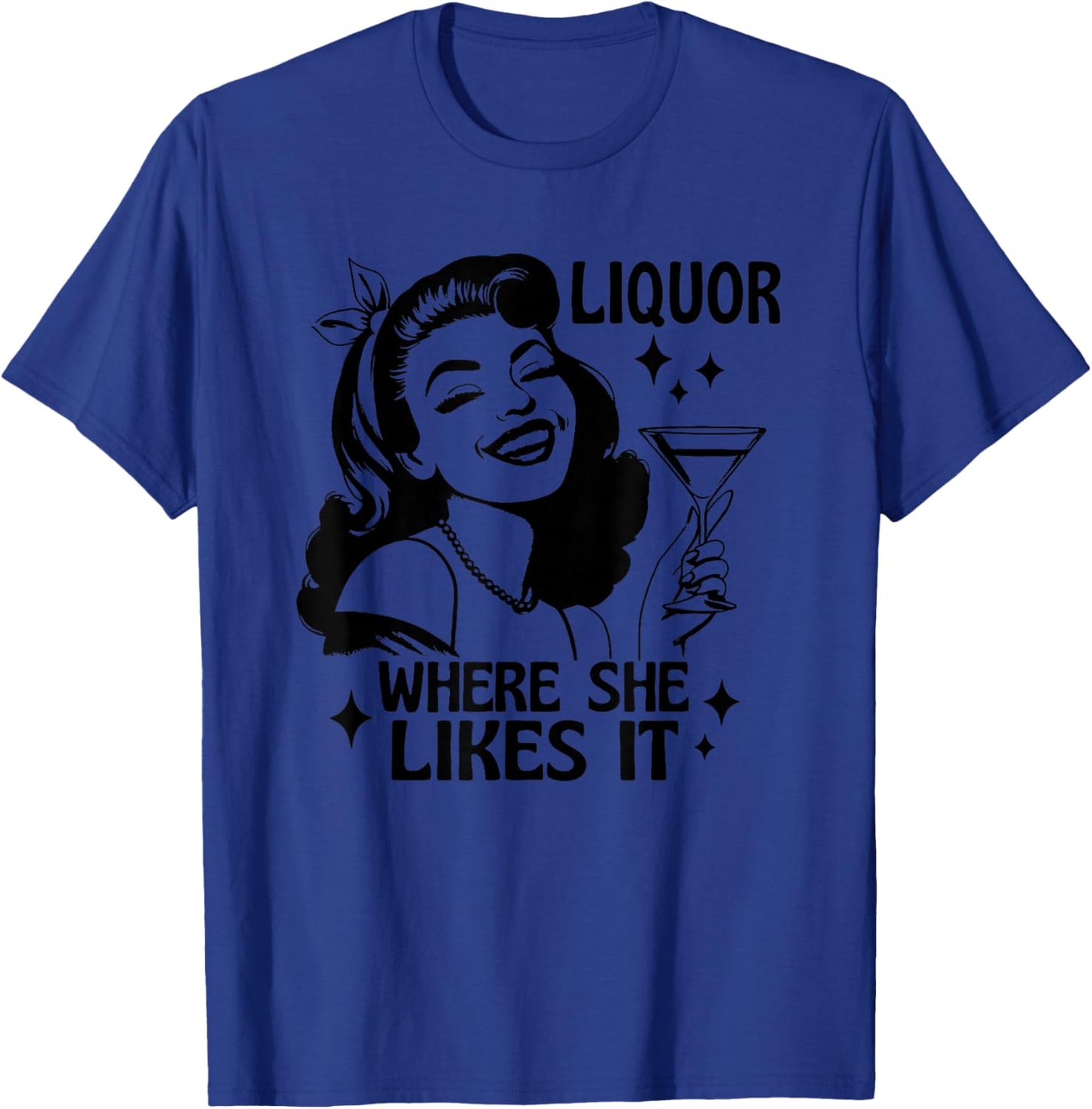 Liquor Where She Likes It Funny Drinking Alcohol Lover T-Shirt - T-Shirt | Royal