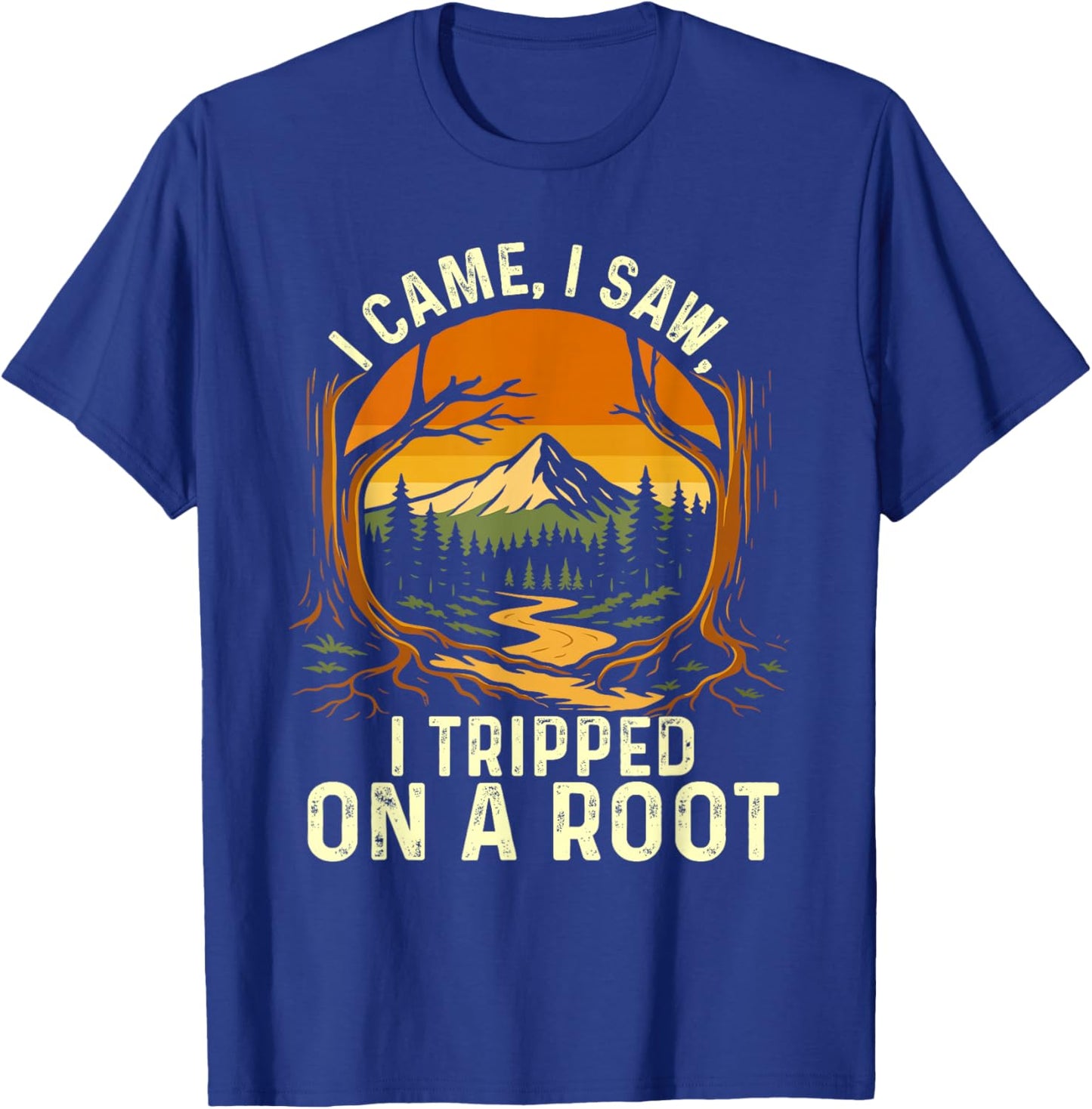 I Came I Saw I Tripped On A Root - Hiker Trekker Hiking T-Shirt - T-Shirt | Royal