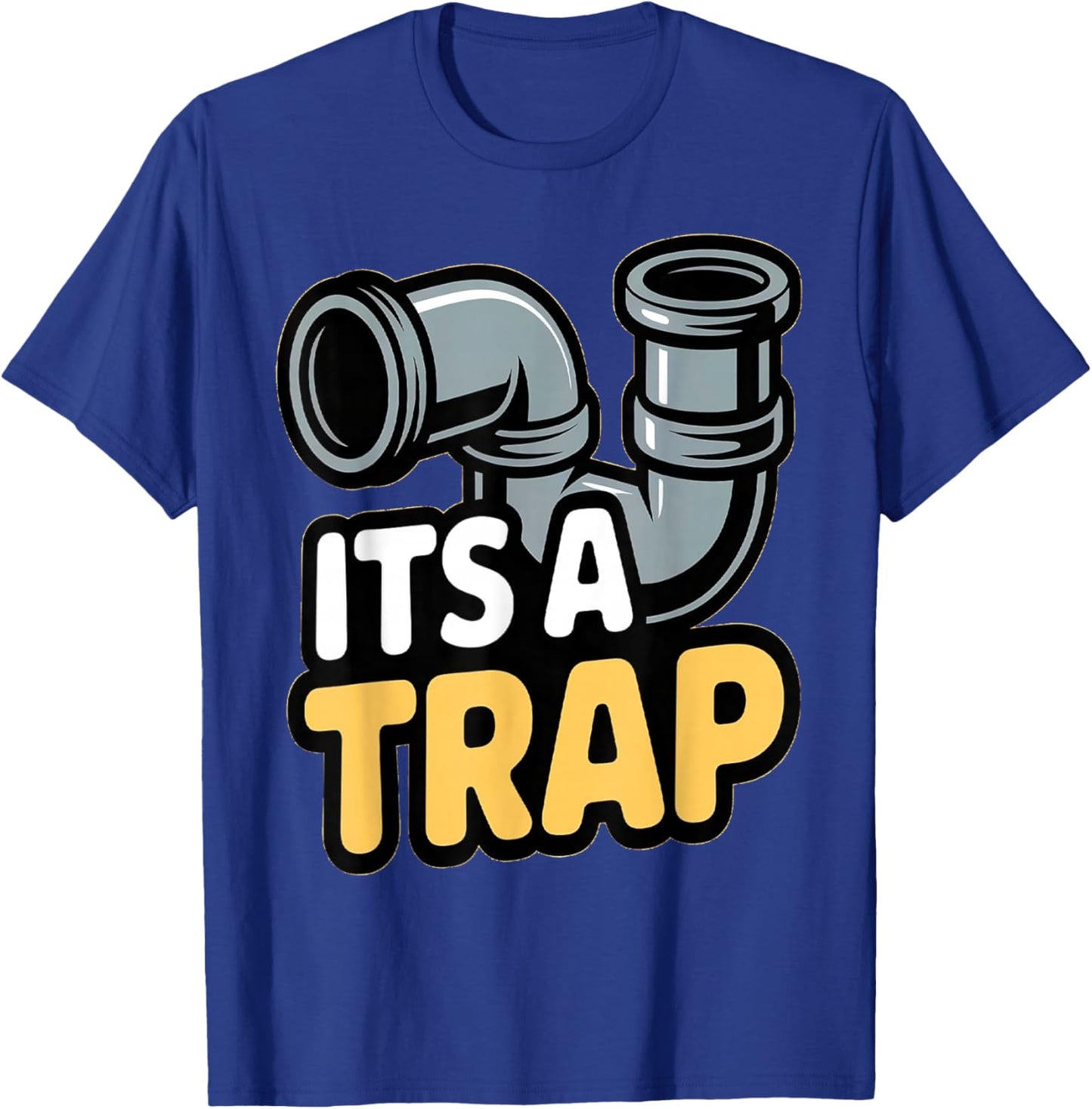 Funny It’s A Trap Plumbing Pipes Plumbing Warehouse Humor T-Shirt - T-Shirt | Royal