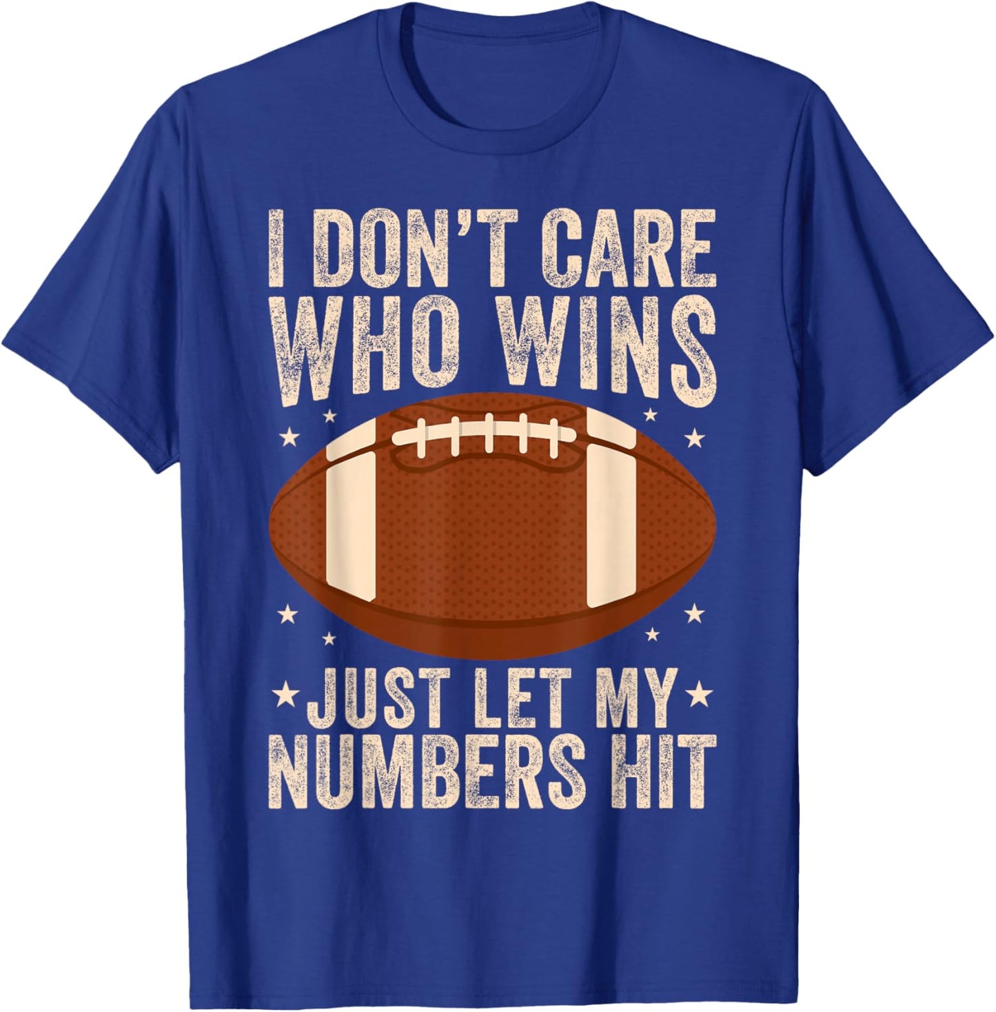 I Don’t Care Who Wins Just Let My Numbers Hit Football Retro T-Shirt - T-Shirt | Royal
