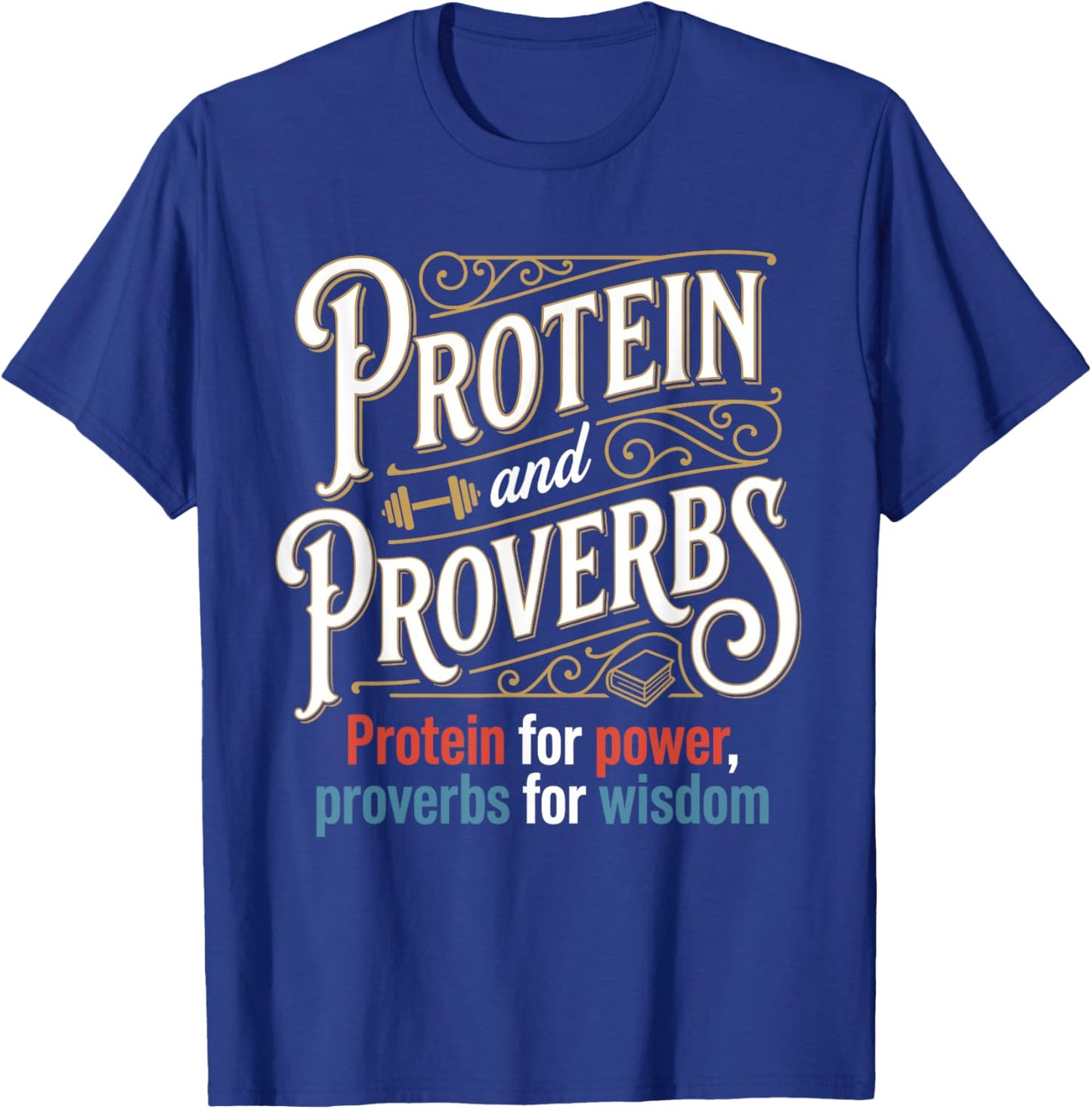 Protein and Proverbs Protein for Power Proverbs for Wisdom T-Shirt - T-Shirt | Royal