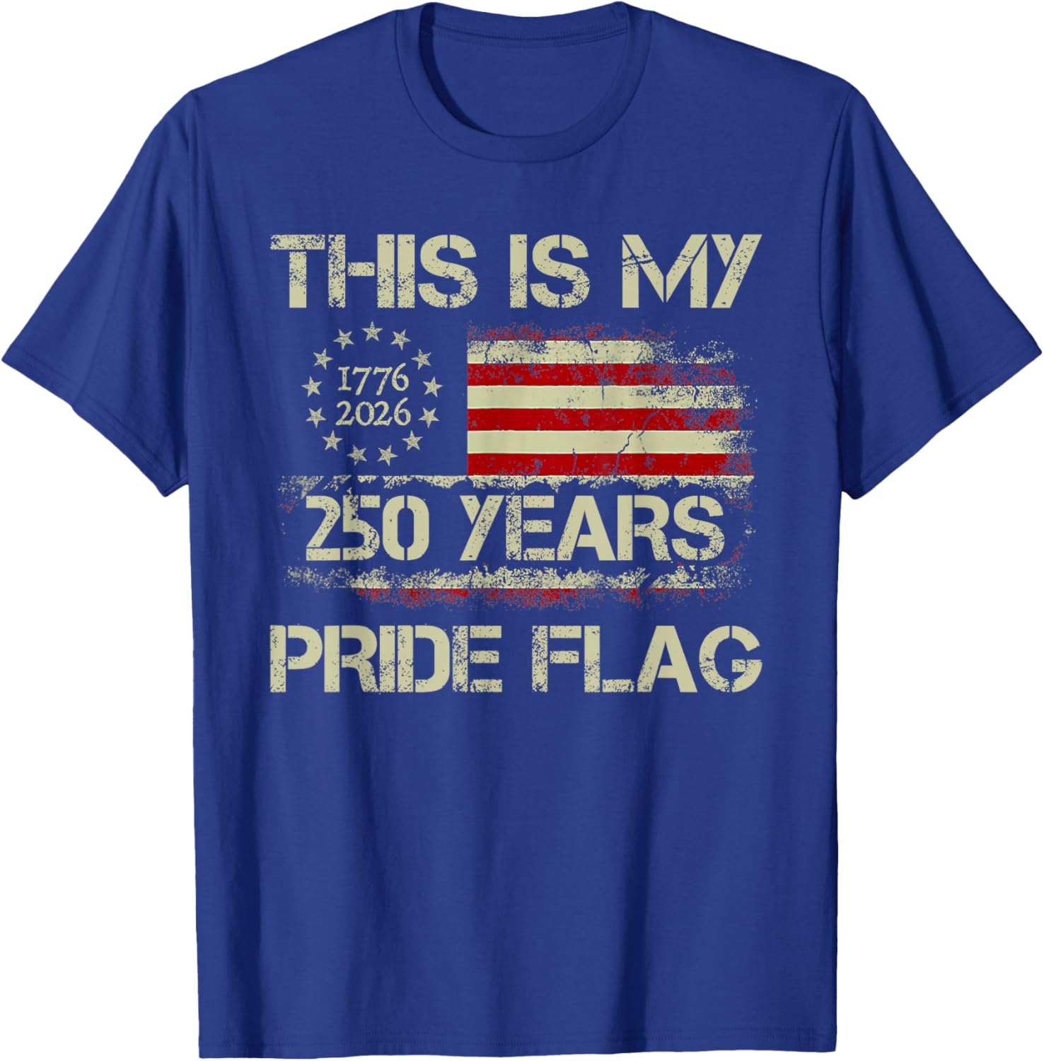 This is My Pride Flag 250 Years 1776-2026 250th Birthday USA T-Shirt - T-Shirt | Royal