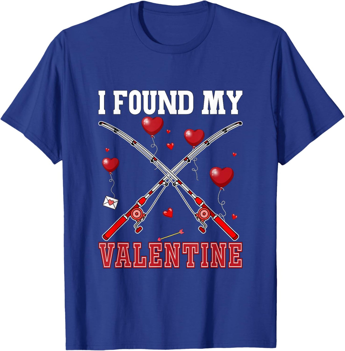 I Found My Valentine Fishing Equipment Lover Funny Fisherman T-Shirt - T-Shirt | Royal