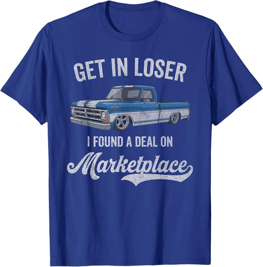 Get in Loser I Found A Deal On Marketplace Meme T-Shirt - T-Shirt | Royal