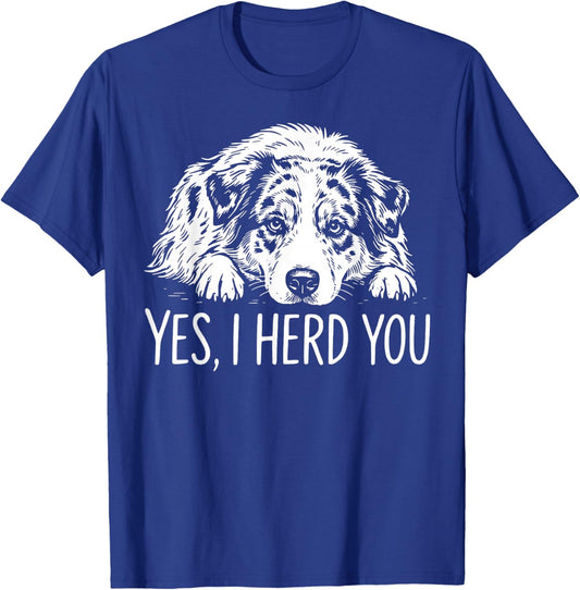 Yes I Herd You Australian Shepherd Dog Owners Men Women T-Shirt - T-Shirt | Royal