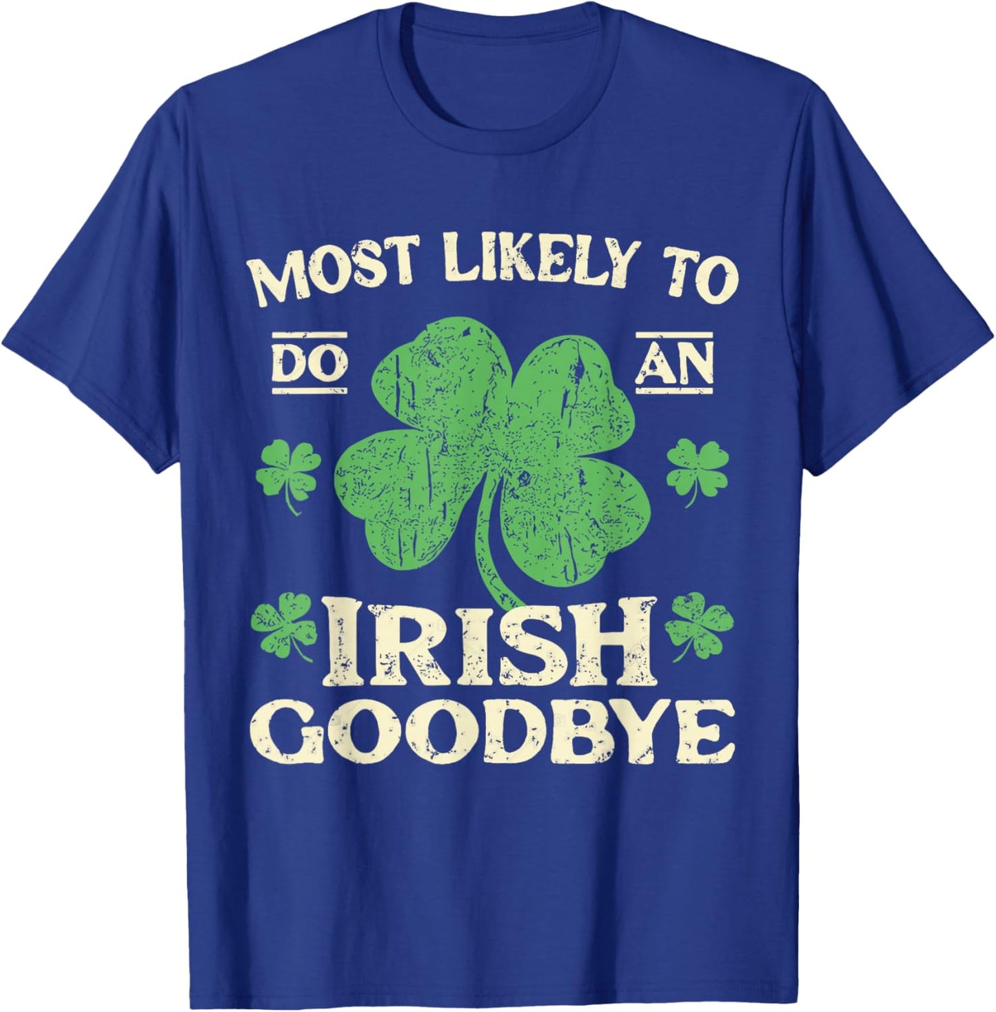 Most Likely to Do an Irish Exit Goodbye Funny St Patricks T-Shirt - T-Shirt | Royal