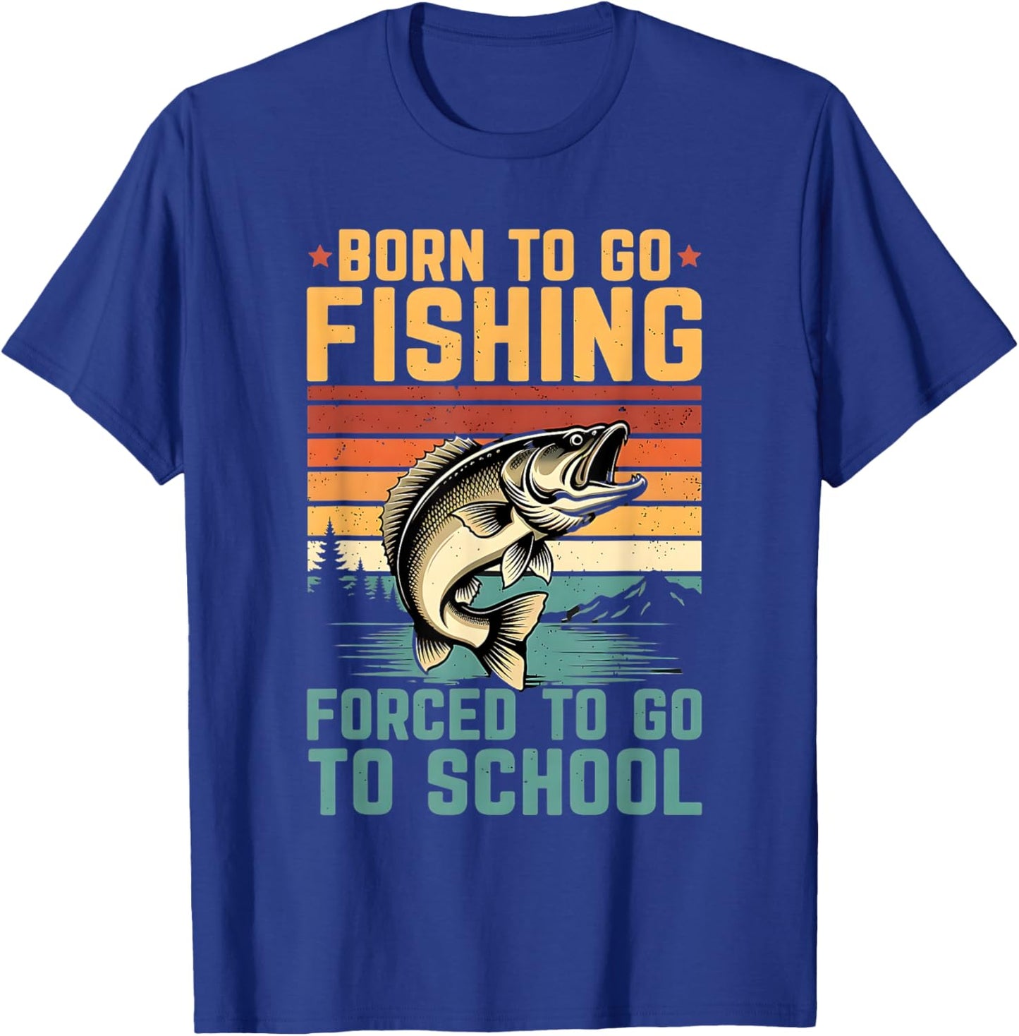Born to Go Fishing Forced to Go to School Design T-Shirt - T-Shirt | Royal