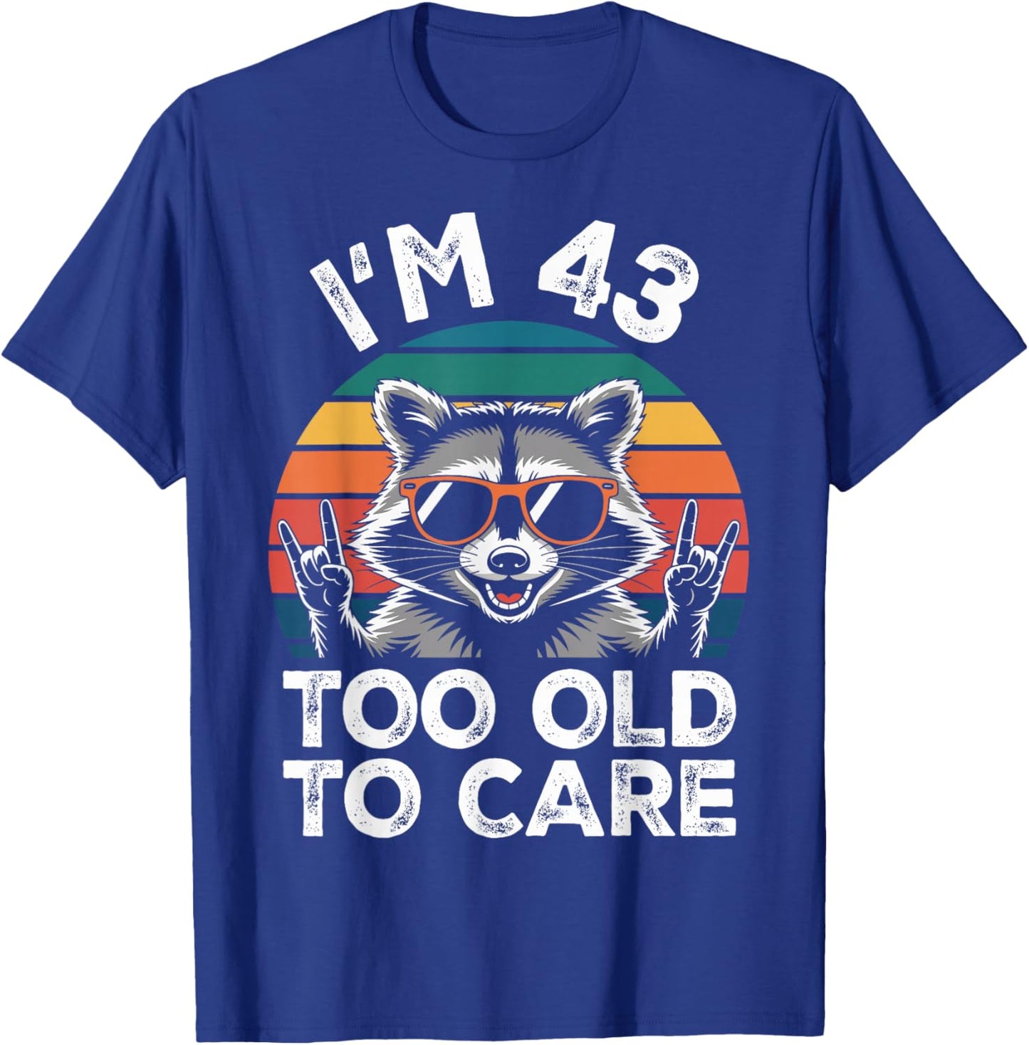 I’m 43 Too Old to Care 43 Birthday 43 Years Men Women Funny T-Shirt - T-Shirt | Royal