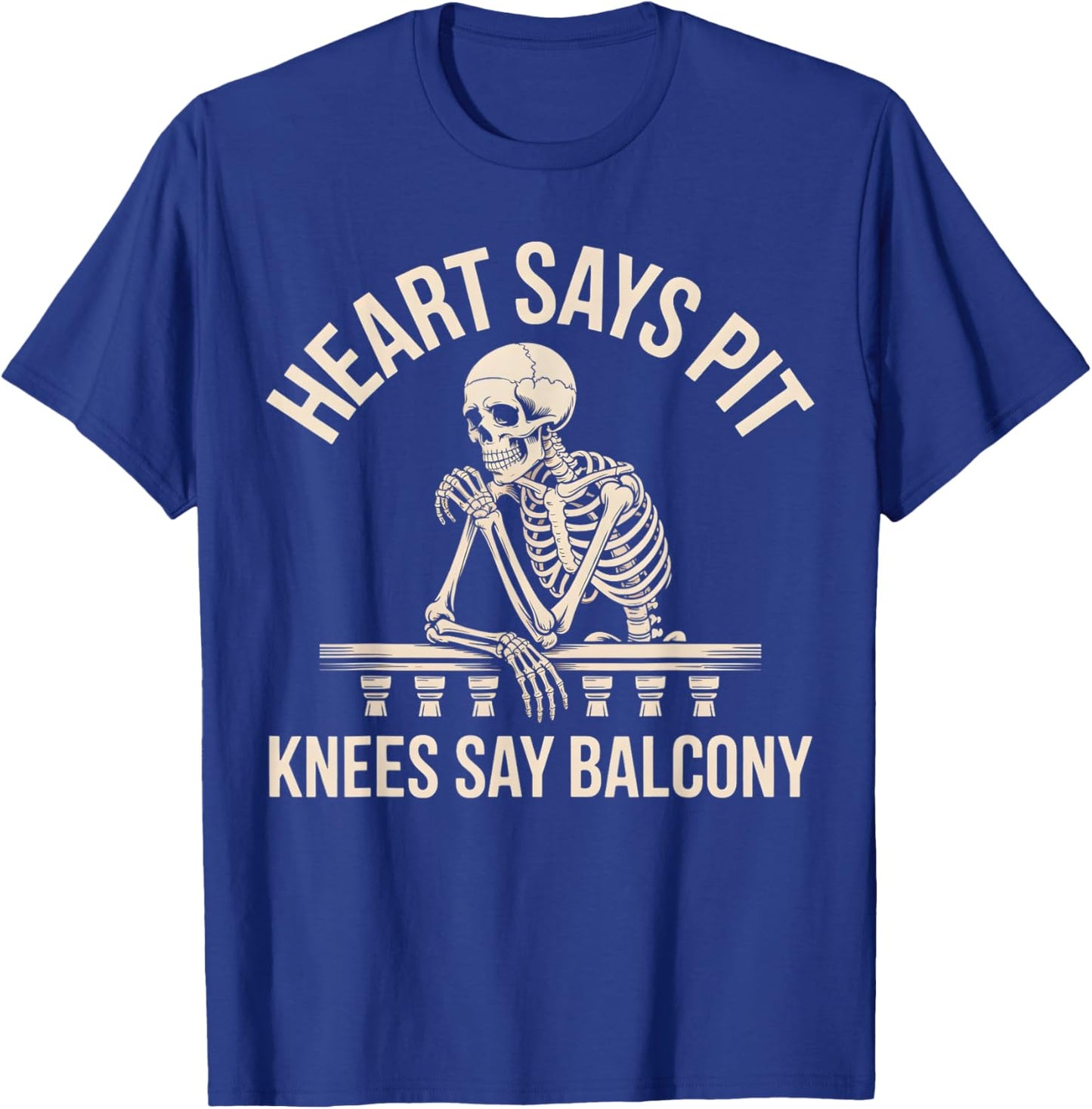 Heart Says Pit Knees Say Balcony T-Shirt - T-Shirt | Royal
