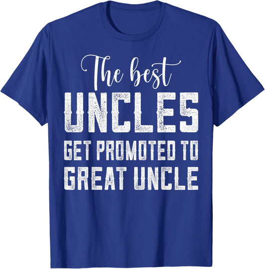 The Best Uncles Get Promoted to Great Uncle - Announcements T-Shirt - T-Shirt | Royal