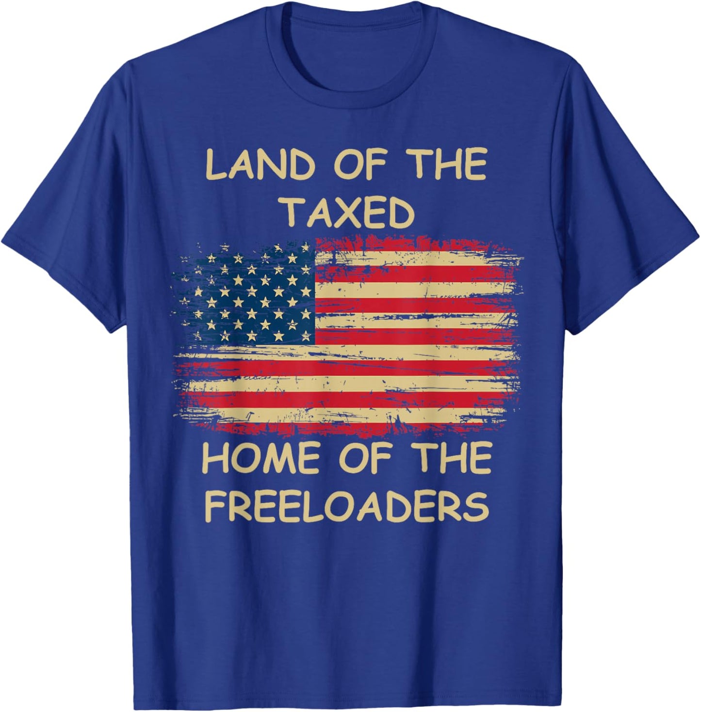 Land of The Taxed Home of The Freeloaders Meme T-Shirt - T-Shirt | Royal