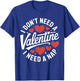 I Don't Need A Valentine I Need A Nap T-Shirt - T-Shirt | Royal