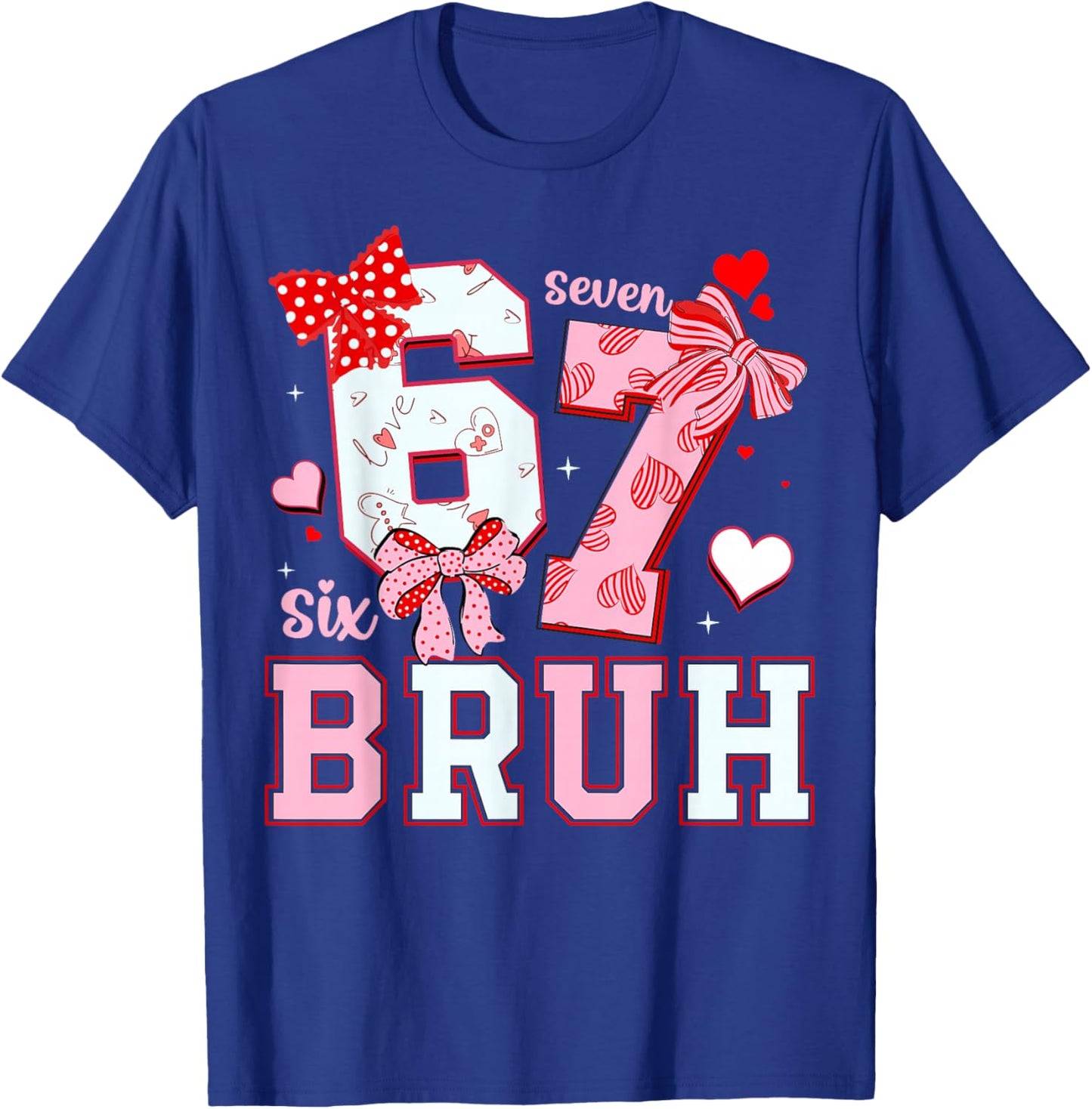 Bruh 67 Six Seven 6 7 Meme Valentines Funny Women Girl Kids T-Shirt - T-Shirt | Royal