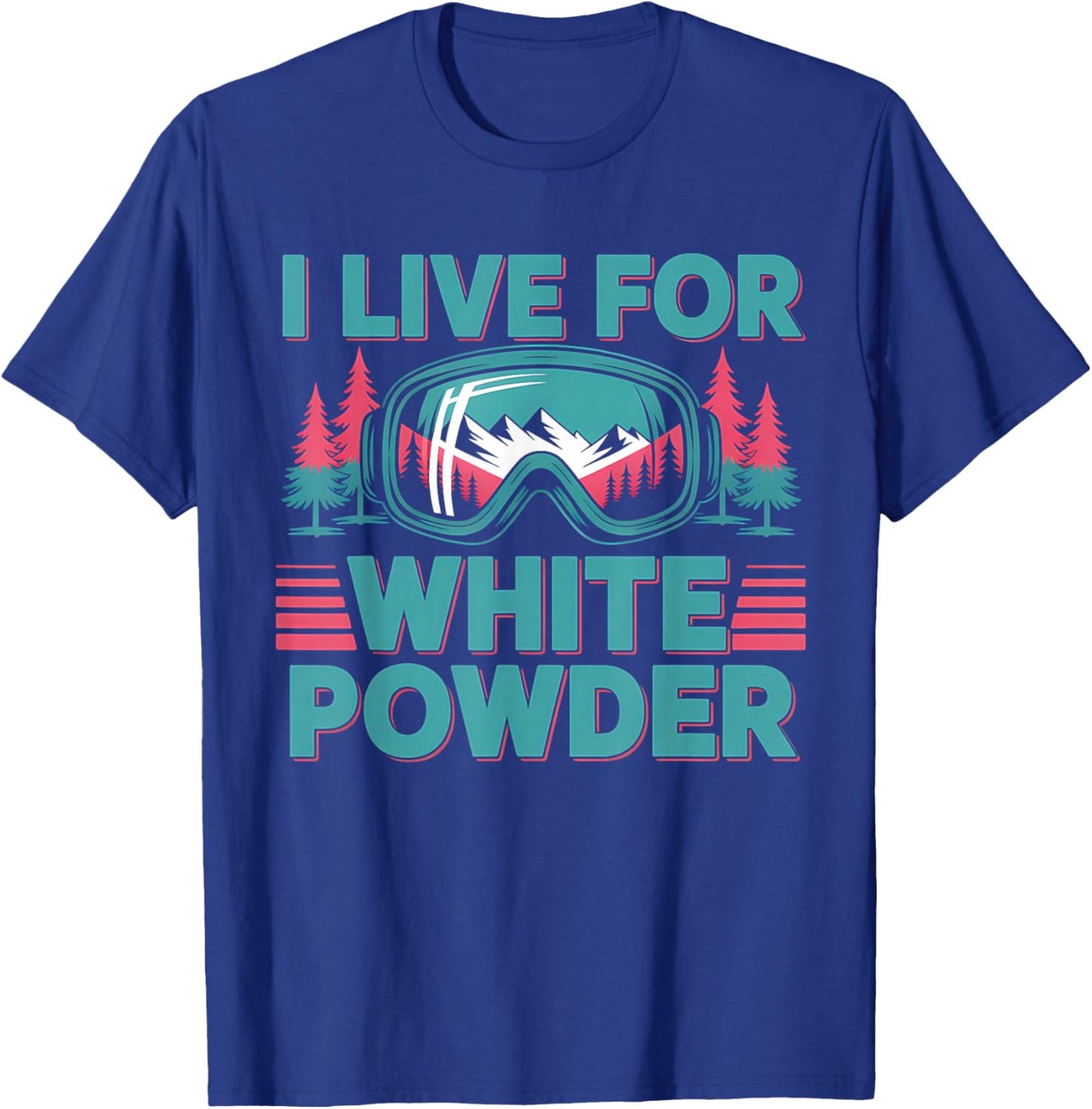 I Live for White Powder Ski Goggles Snowboard Art T-Shirt - T-Shirt | Royal