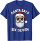 Santa Says Six Seven 67 Meme Holidays Christmas 6 7 Funny T-Shirt - T-Shirt | Royal