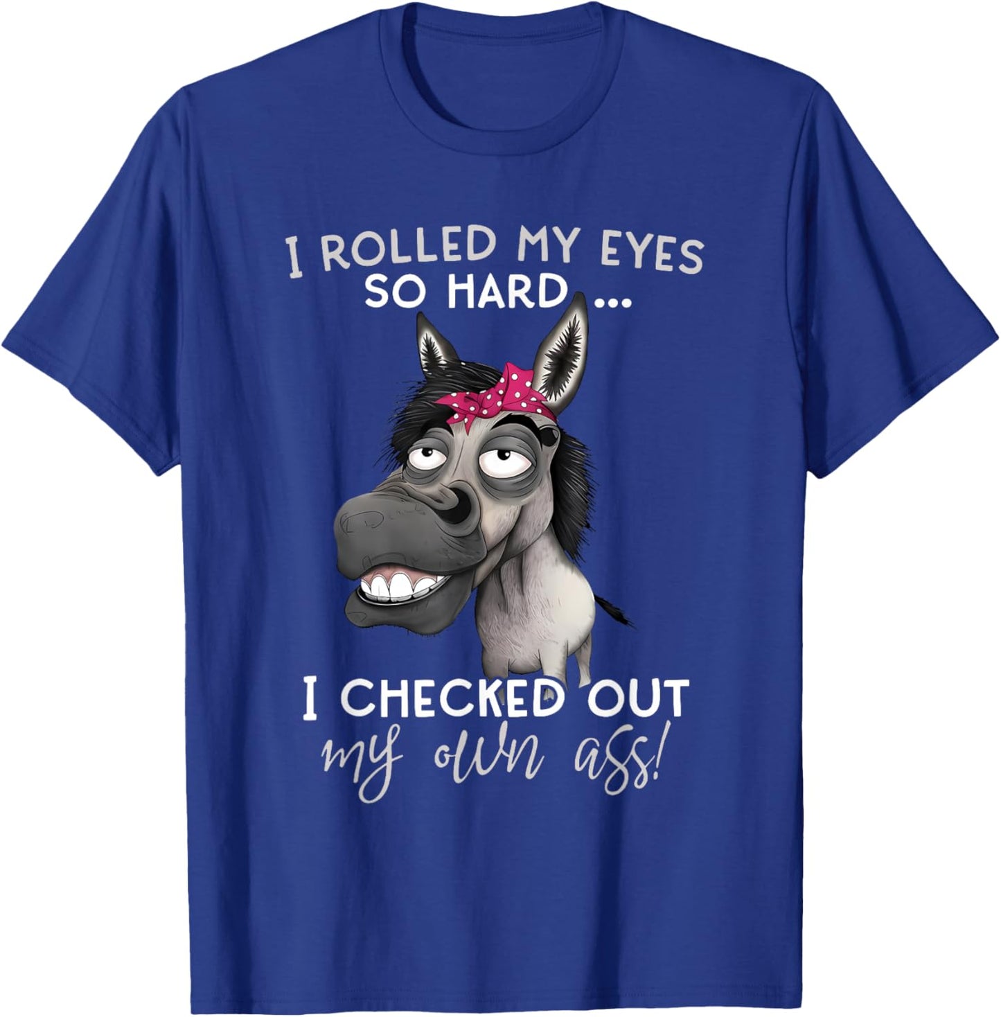 Horse I Rolled My Eyes So Hard I Checked Out My Own Ass T-Shirt - T-Shirt | Royal