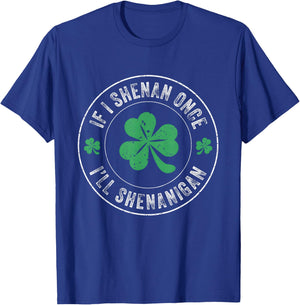 If I Shenan Once I'll Shenanigan Funny St Patricks Day T-Shirt - T-Shirt | Royal