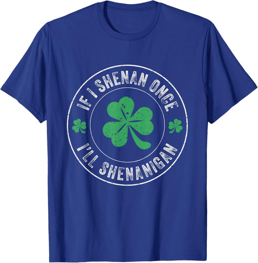 If I Shenan Once I'll Shenanigan Funny St Patricks Day T-Shirt - T-Shirt | Royal
