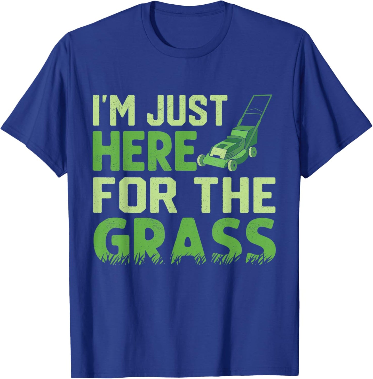 Lawn Mower Garden Just Here for Grass Gardener Landscaper T-Shirt - T-Shirt | Royal