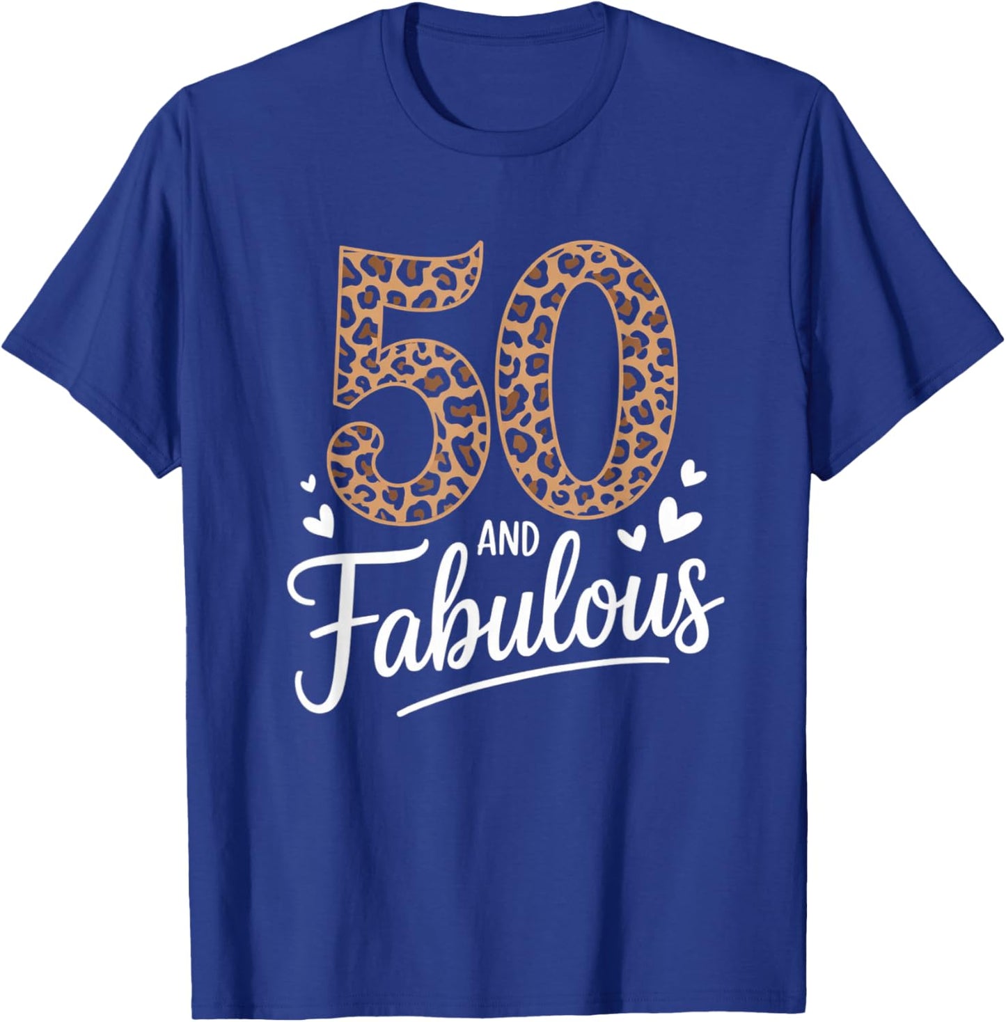 50 and Fabulous Leopard Art 50 Years Birthday Celebration T-Shirt - T-Shirt | Royal