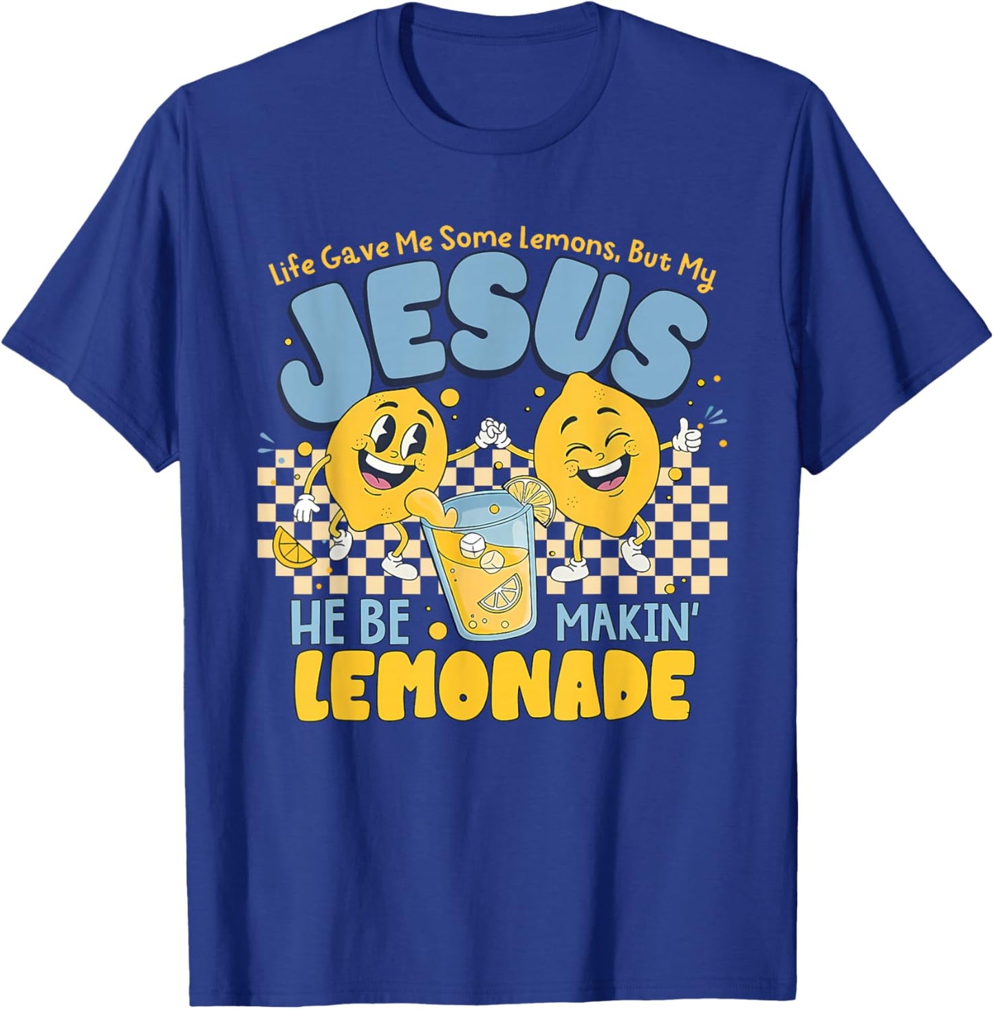Life Gave Me Some Lemons But Jesus He Be Makin' Lemonade T-Shirt - T-Shirt | Royal