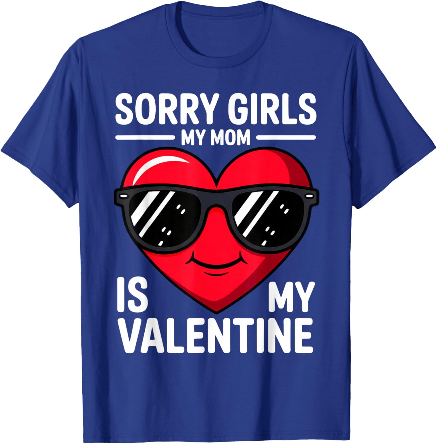 Sorry Girls My Mom is My Valentine T-Shirt - T-Shirt | Royal