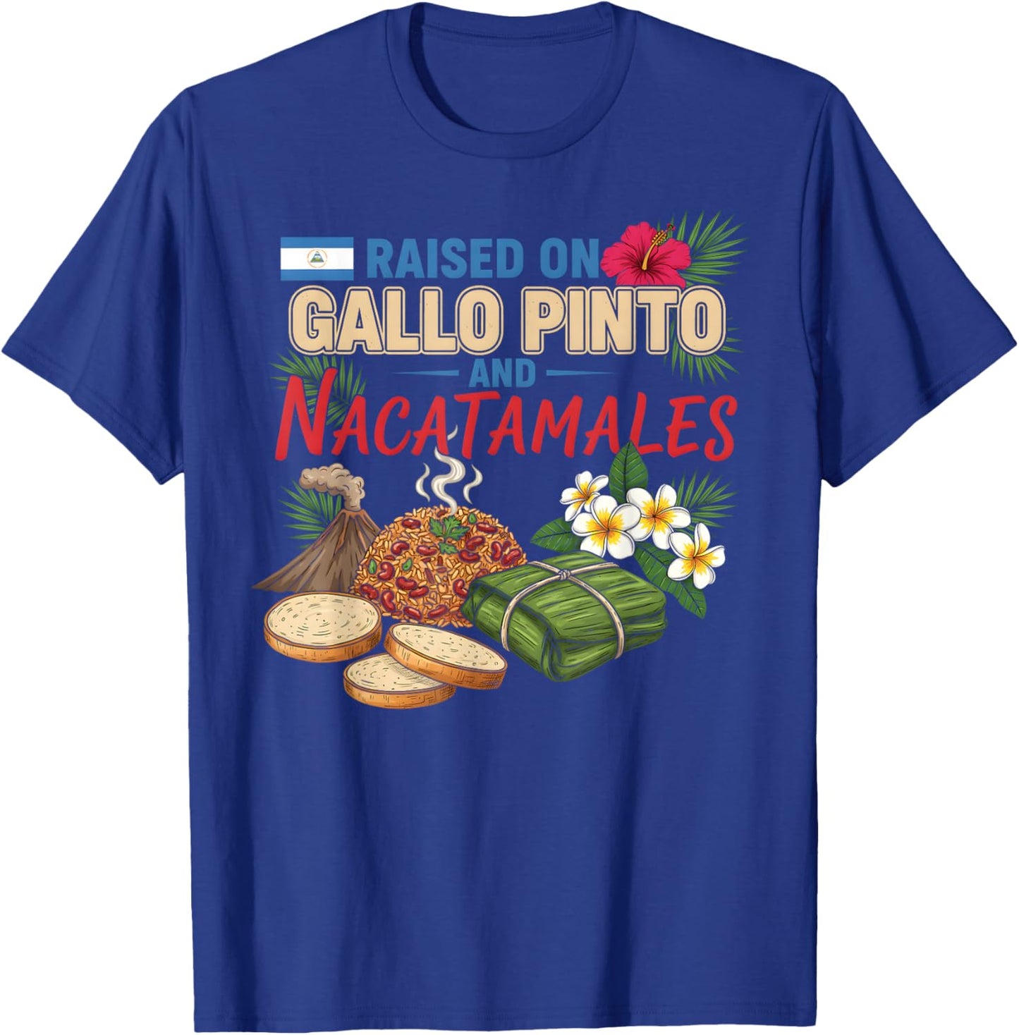 Nicaraguan Raised On Gallo Pinto and Nacatamales Latin Food T-Shirt - T-Shirt | Royal