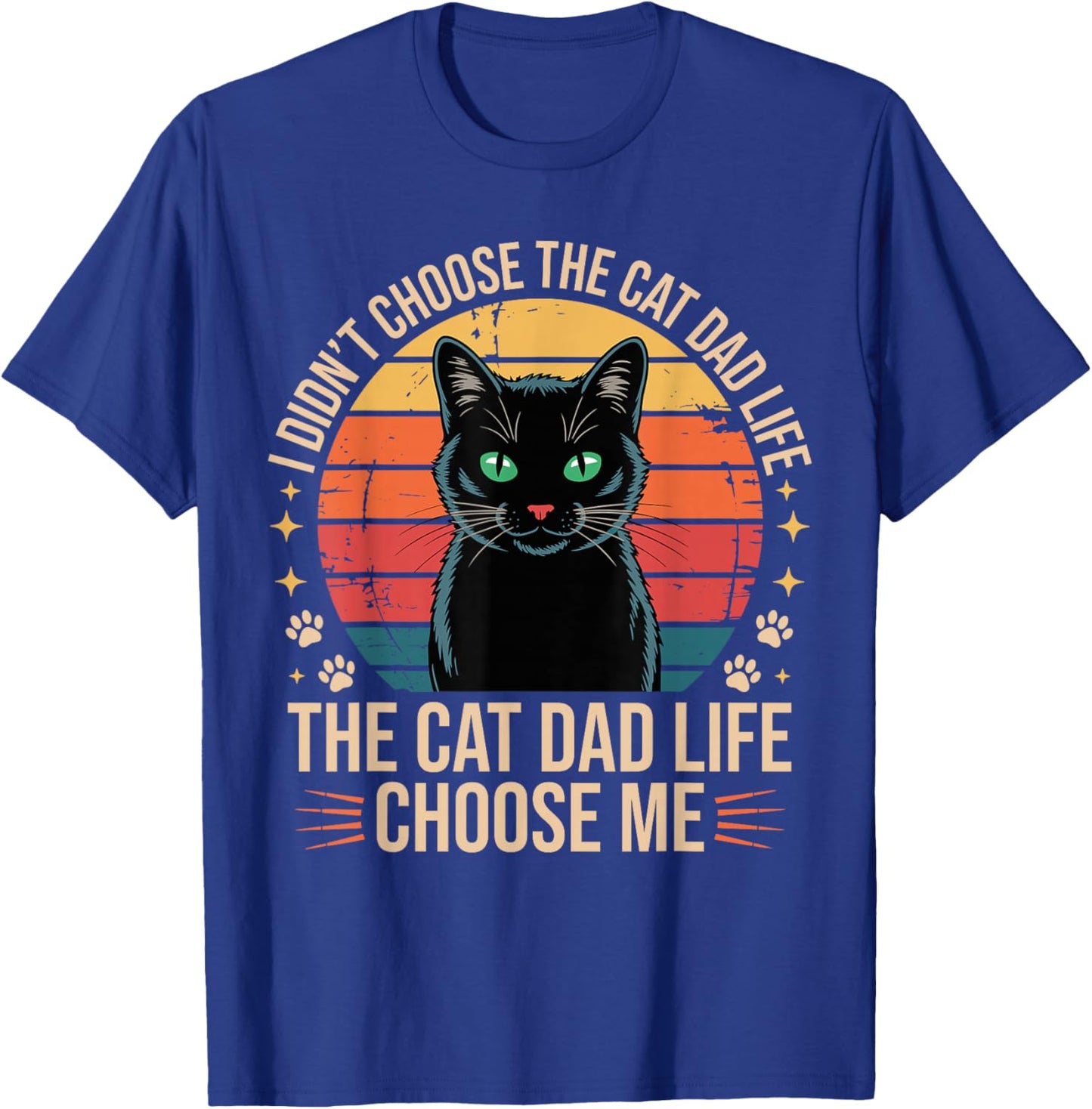 I Didn't Choose The Cat Dad Life The Cat Dad Life Chose Me T-Shirt - T-Shirt | Royal