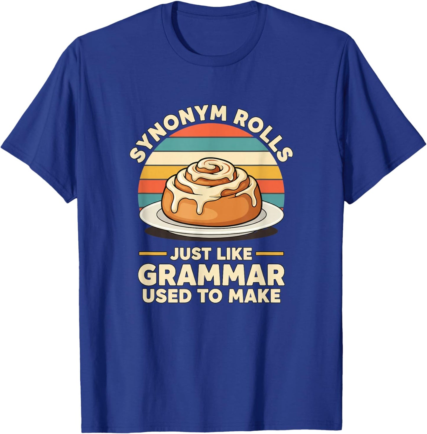 Synonym Rolls Just Like Grammar Used to Make Funny Teacher T-Shirt - T-Shirt | Royal