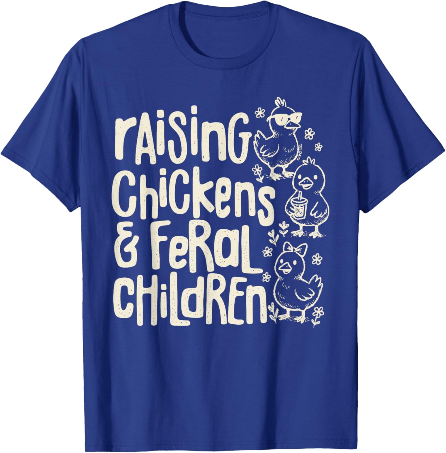 Raising Chickens and Feral Children Funny Farm Quote T-Shirt - T-Shirt | Royal