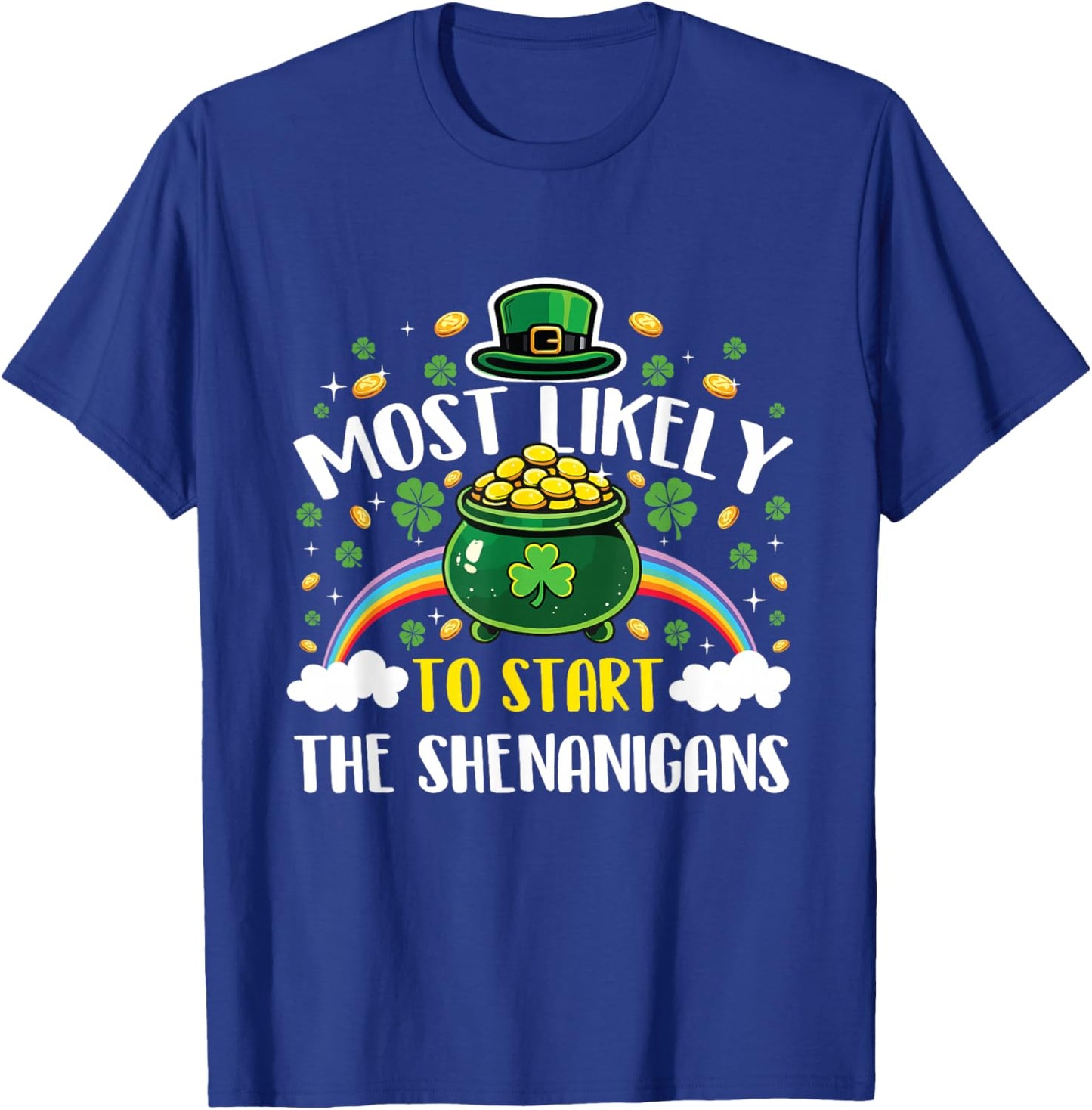 Most Likely to Start The Shenanigans - St Patrick's Day T-Shirt - T-Shirt | Royal