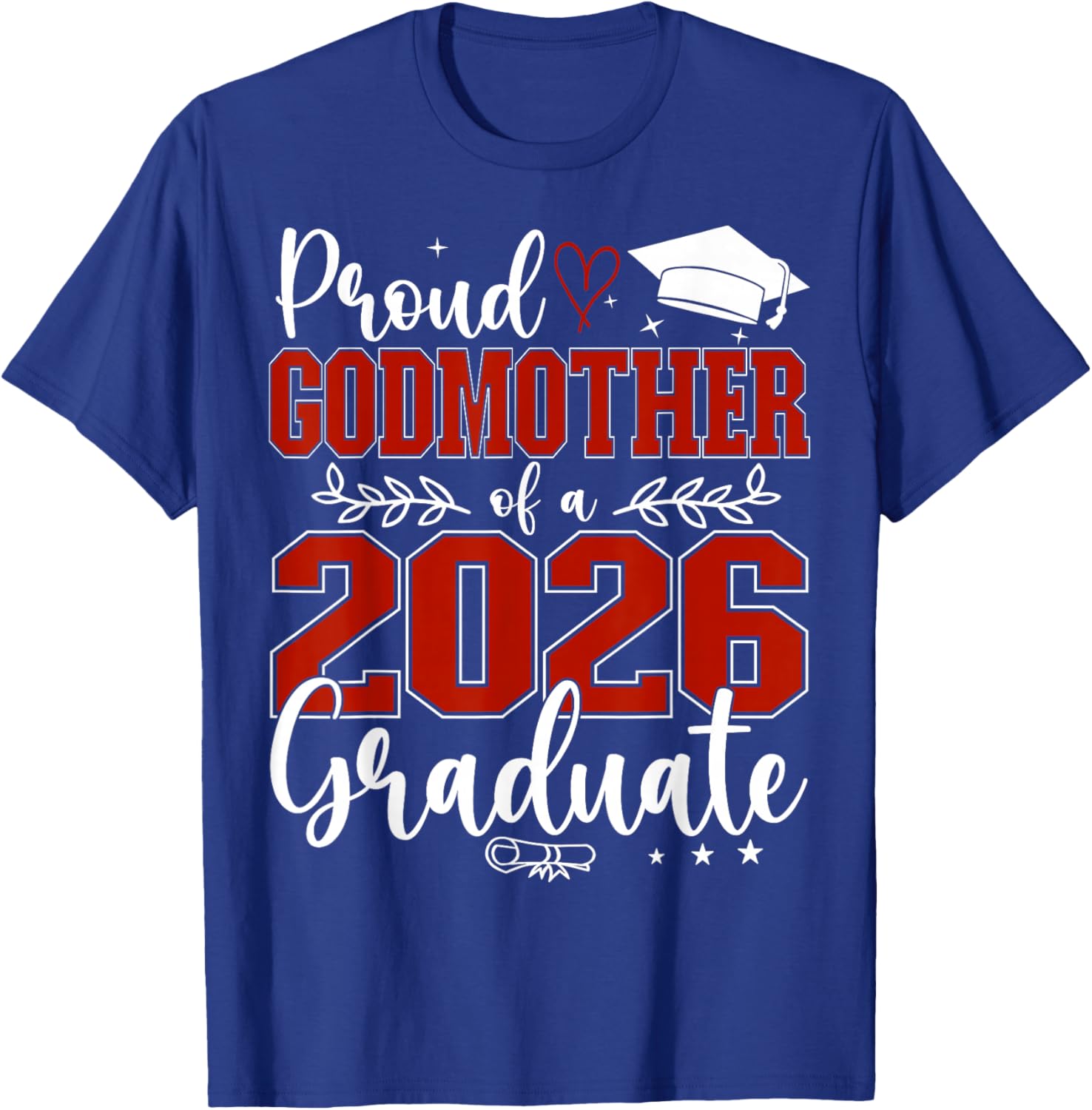 Proud Godmother of a Class of 2026 Graduate Senior T-Shirt - T-Shirt | Royal