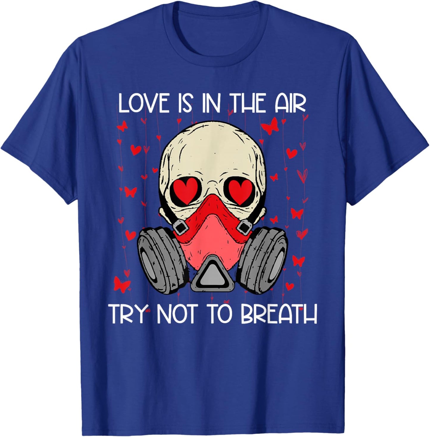 Love is in The Air Try Not to Breath Anti Valentines Skull T-Shirt - T-Shirt | Royal