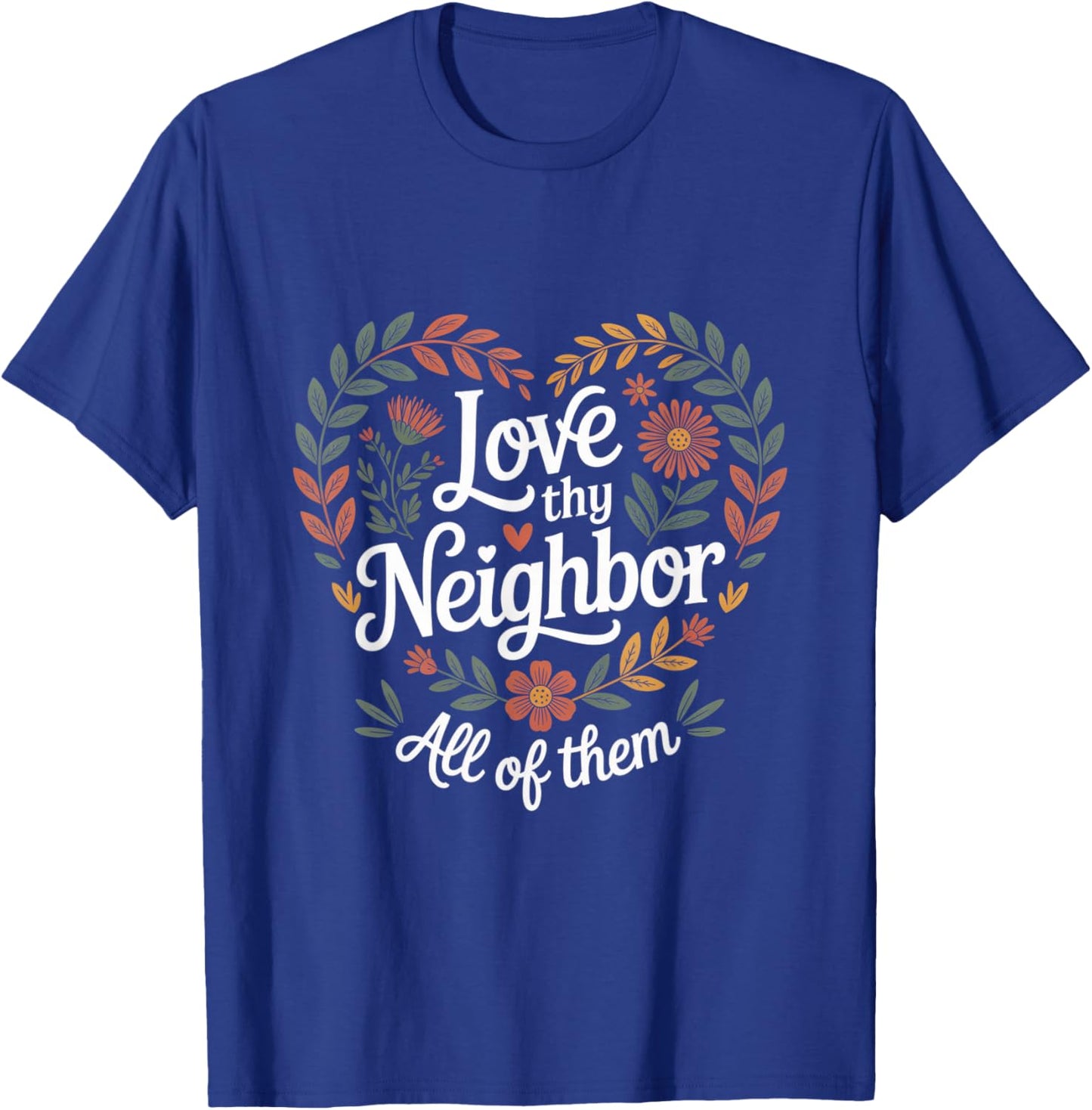 Love Thy Neighbor All of Them Floral Heart Social Worker T-Shirt - T-Shirt | Royal