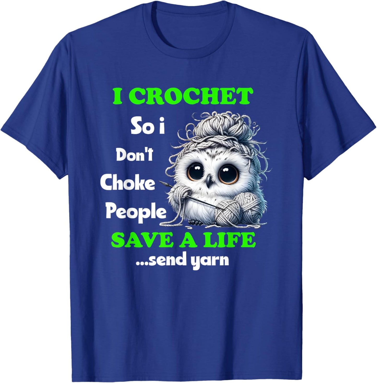 Owl I Crochet So I Don't Choke People Save A Life Send Yarn T-Shirt - T-Shirt | Royal