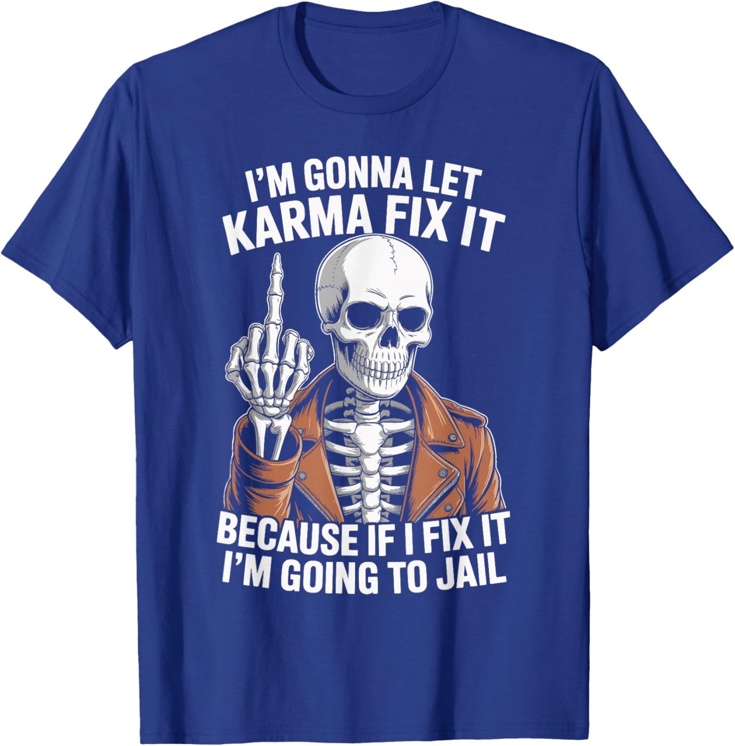 I'm Gonna Let Karma Fix It Because If I Fix It I'm Going to T-Shirt - T-Shirt | Royal