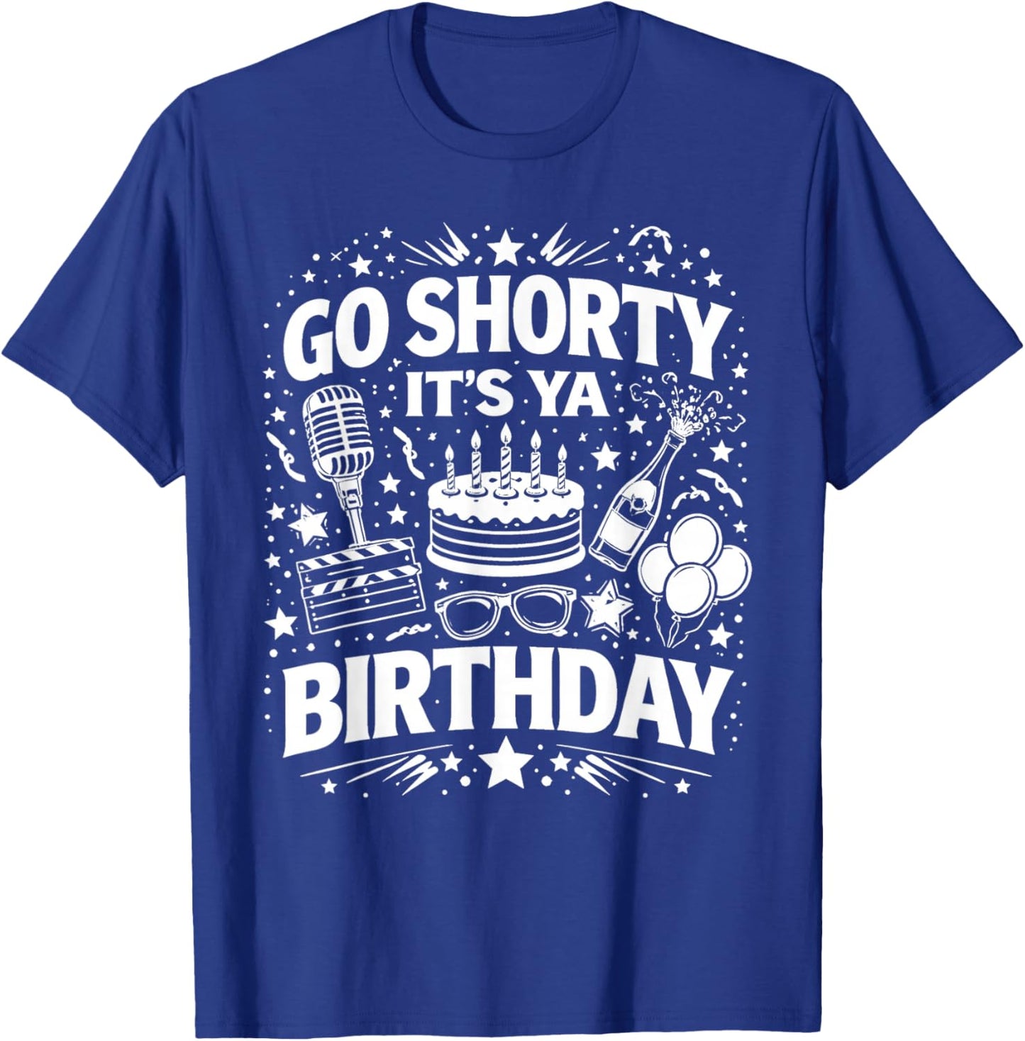 Go Shorty It's Ya Birthday Fun and Festive Novelty Bday T-Shirt - T-Shirt | Royal