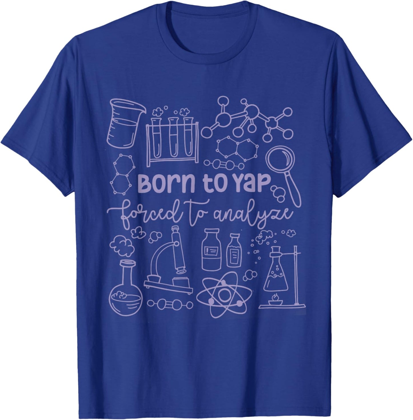 Born to Yap Forced to Analyze Science Teacher Lab Week 2026 T-Shirt - T-Shirt | Royal