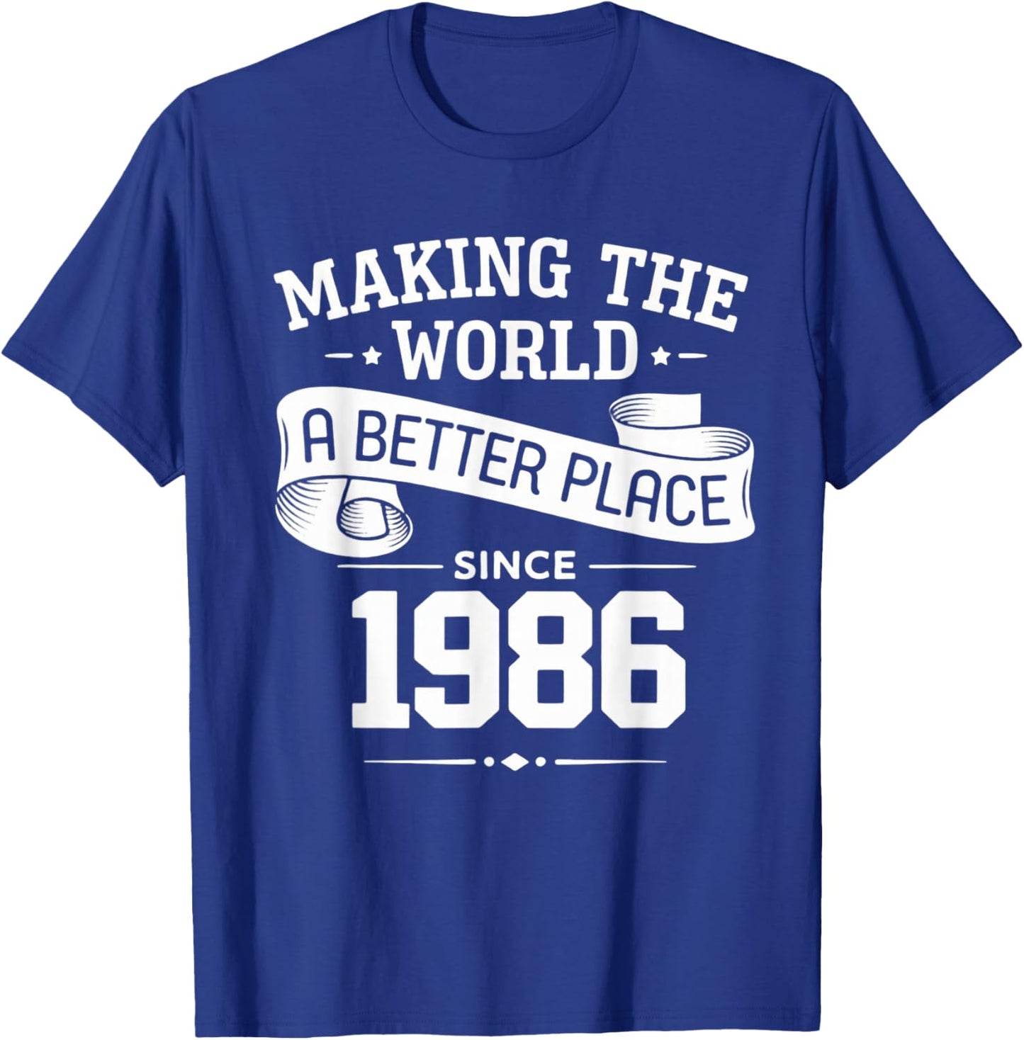 Making The World A Better Place Since 1986 T-Shirt - T-Shirt | Royal