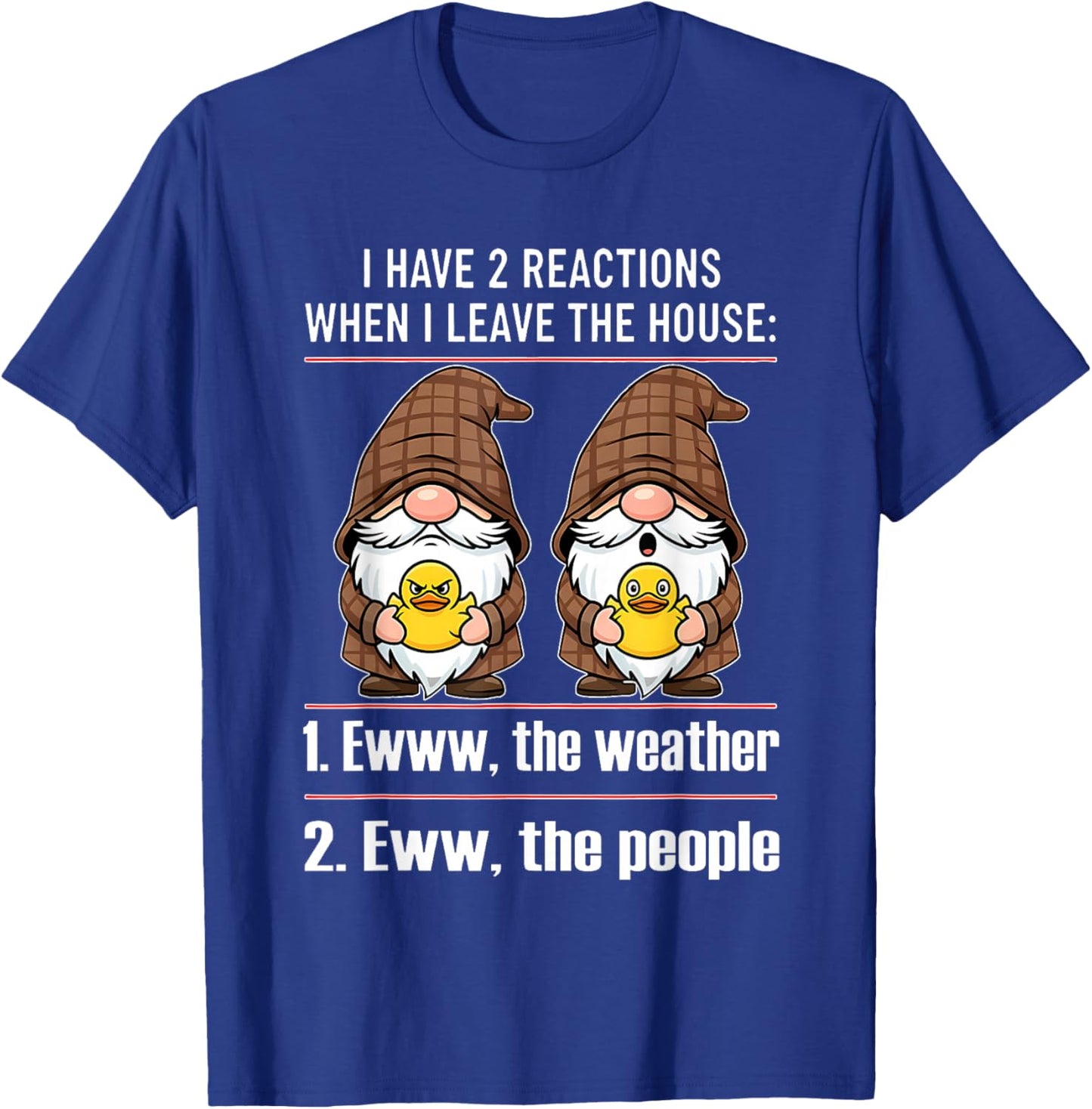 I Have 2 Reactions When I Leave The House Ewww The Weather T-Shirt - T-Shirt | Royal