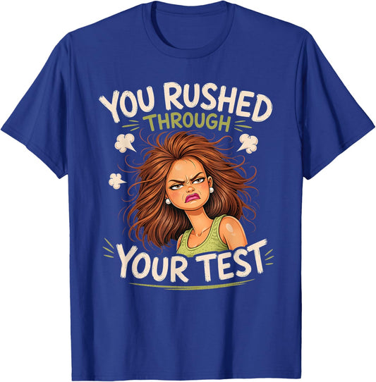 You Rushed Through Your Test Funny Test Day Teacher Meme T-Shirt - T-Shirt | Royal
